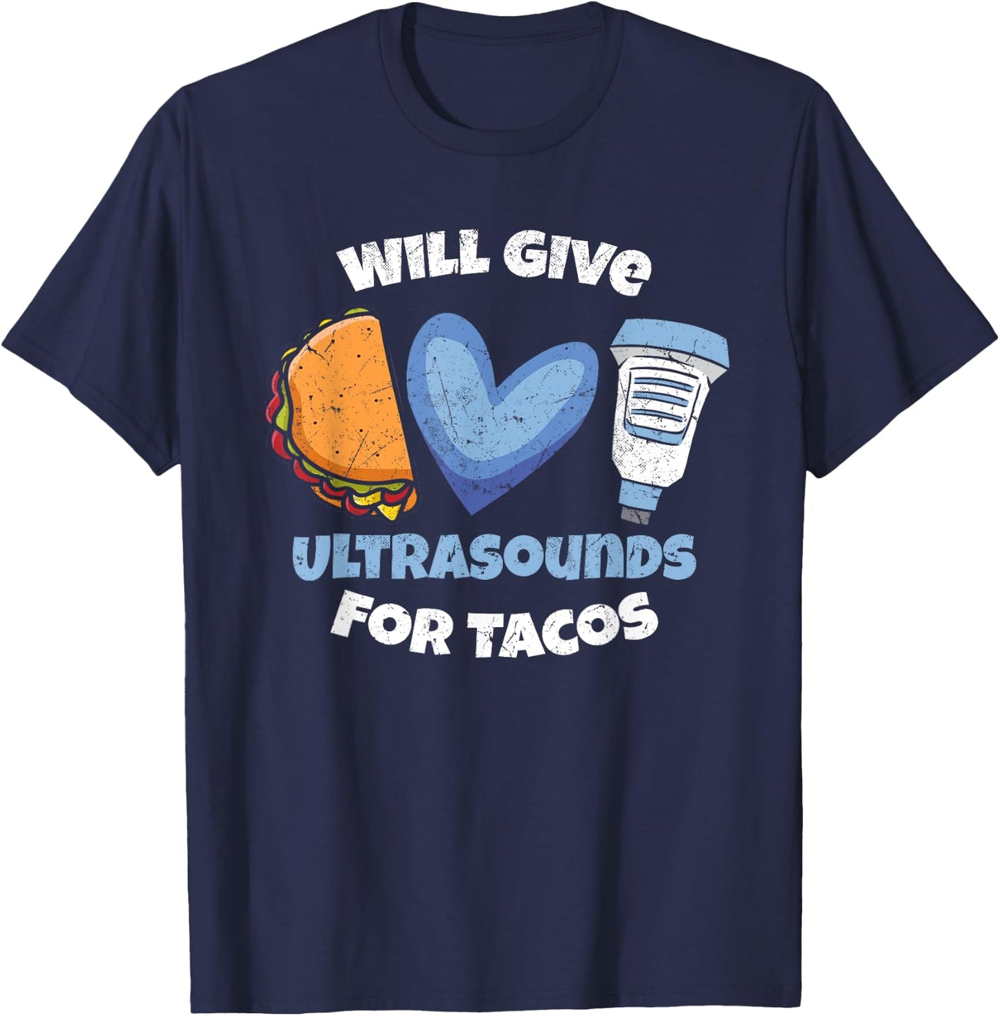 Funny Sonographer Will Give Ultrasounds For Tacos T-Shirt - T-Shirt | Navy