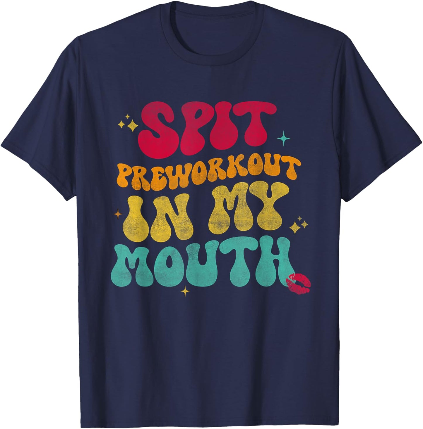 Spit Preworkout In My Mouth Funny T-Shirt - T-Shirt | Navy