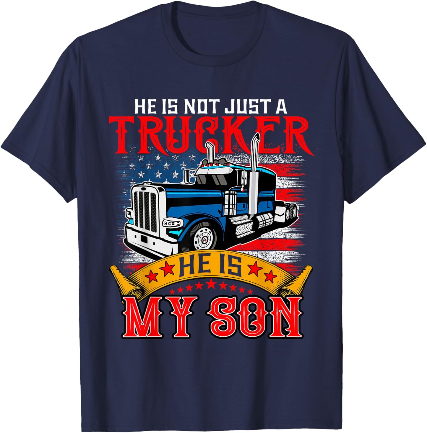 He Is Not Just A Trucker My Son Proud Son Driver Trucker T-Shirt - T-Shirt | Navy