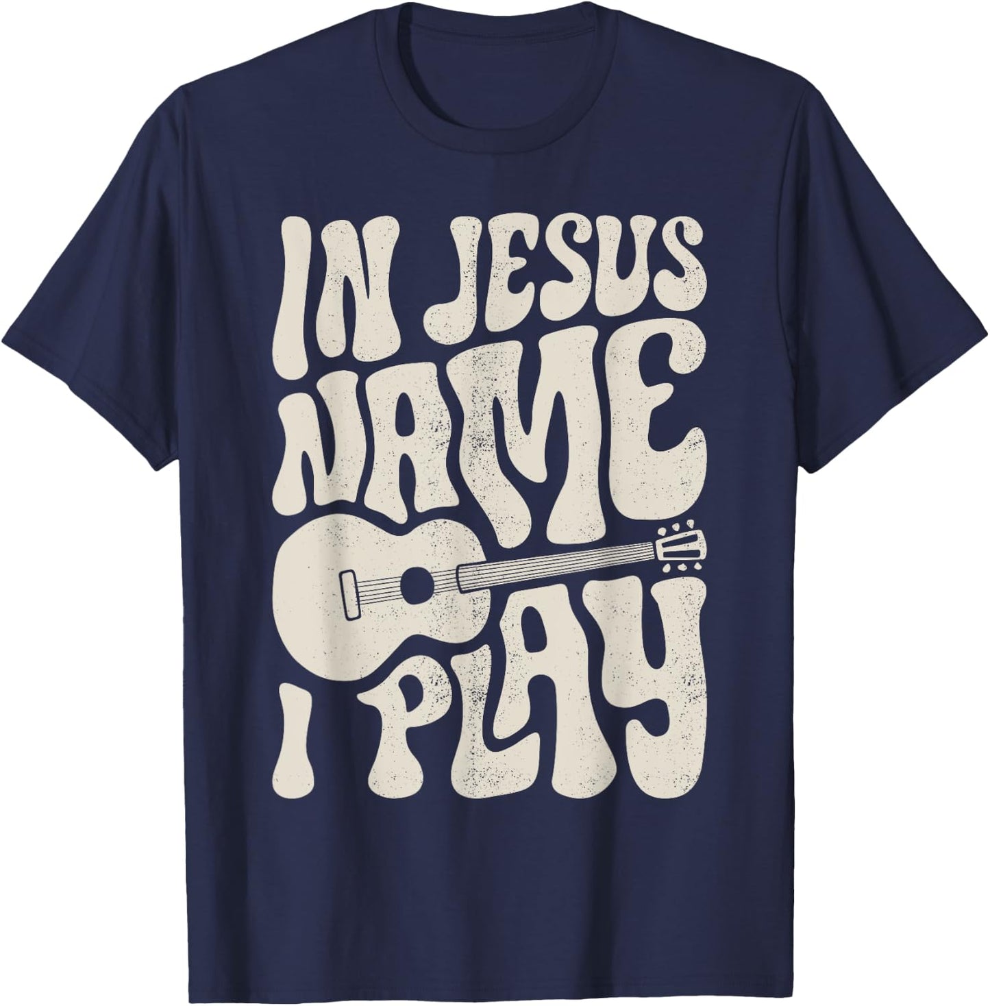 In Jesus Name Play Acoustic Guitar Guitarist Christian Music T-Shirt - T-Shirt | Navy