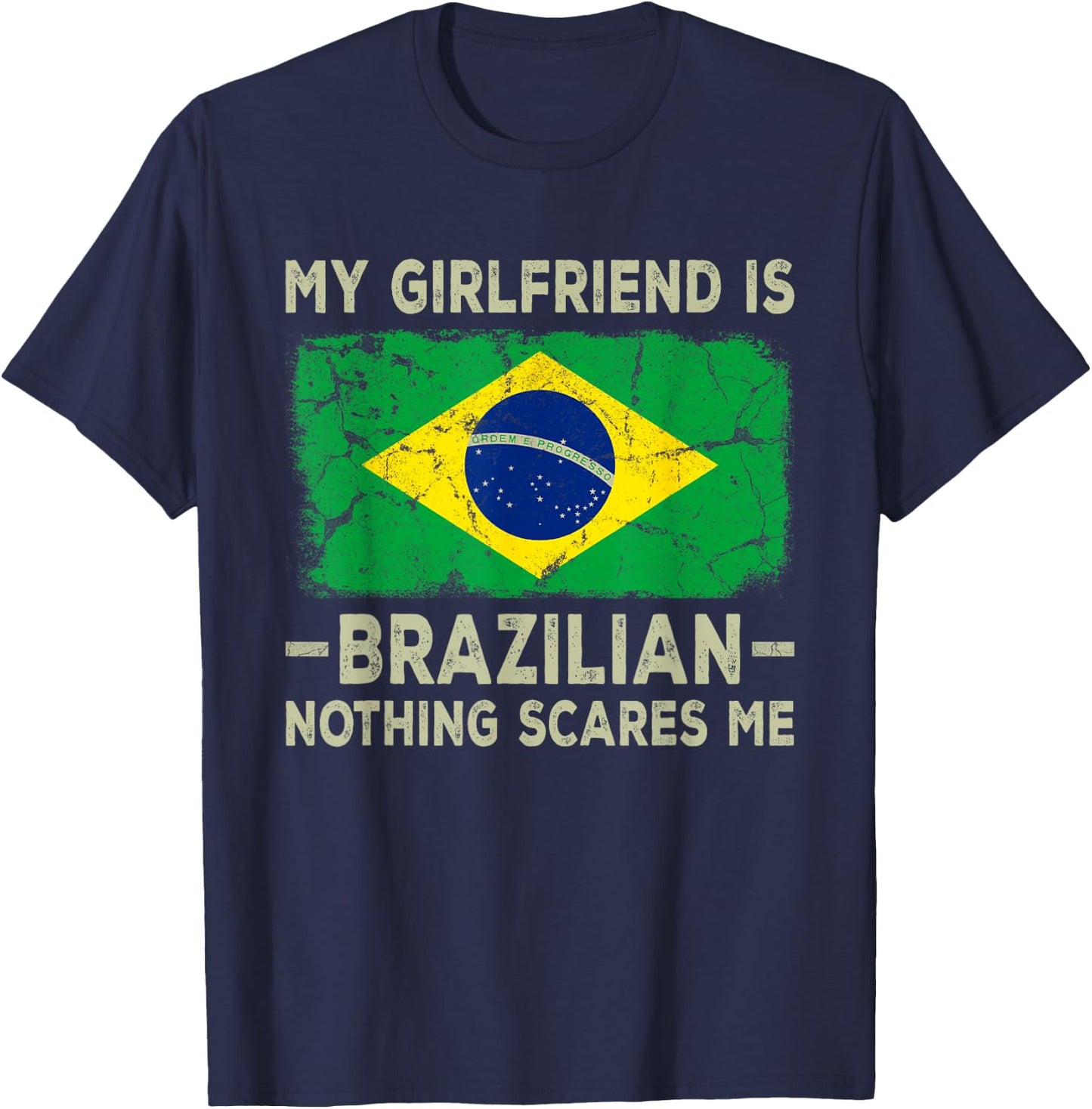 My Girlfriend is Brazilian Nothing Scares Me Funny Boyfriend T-Shirt - T-Shirt | Navy