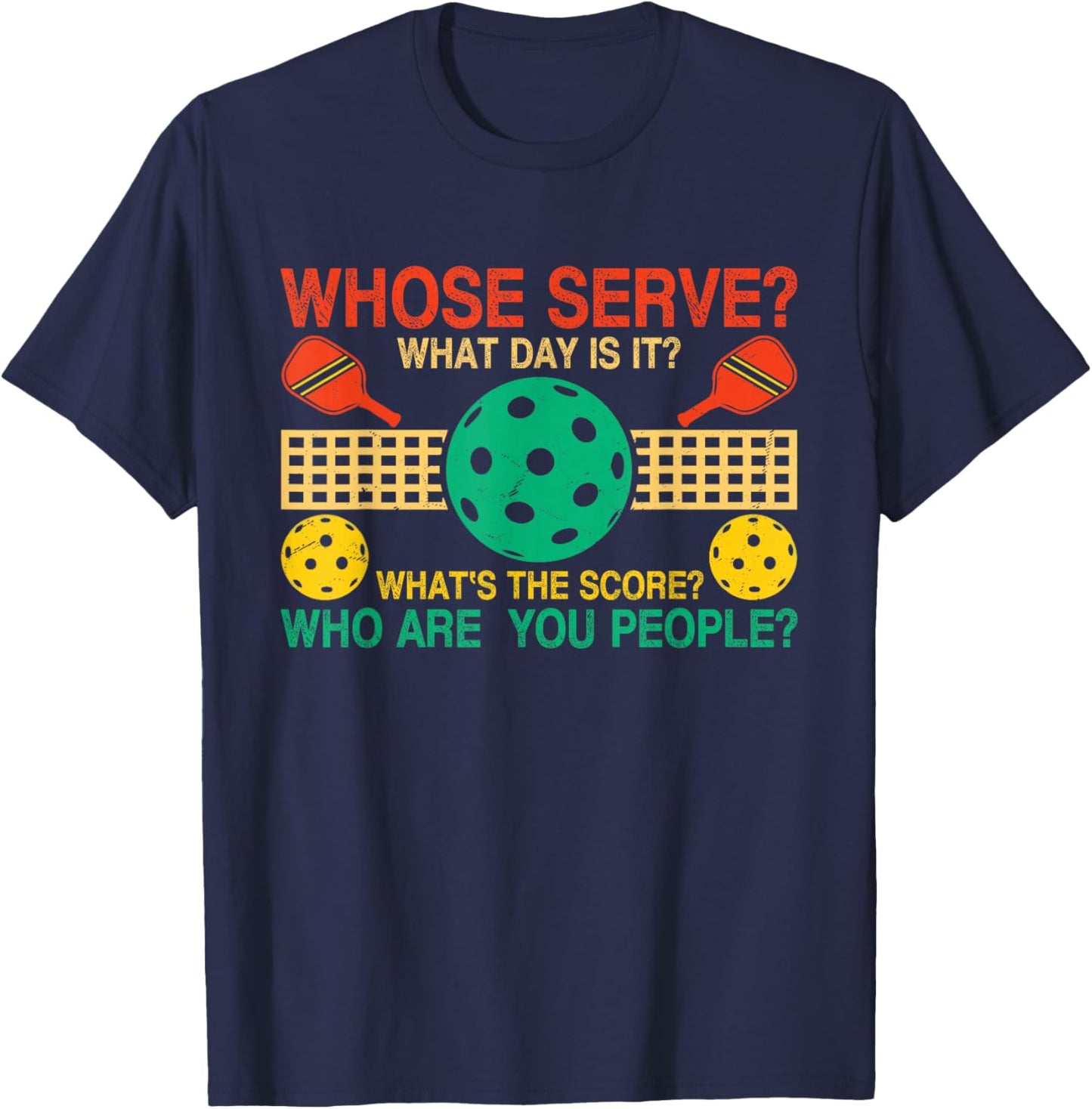 Whose Serve What's The Score What Day Is It Funny Pickleball T-Shirt - T-Shirt | Navy