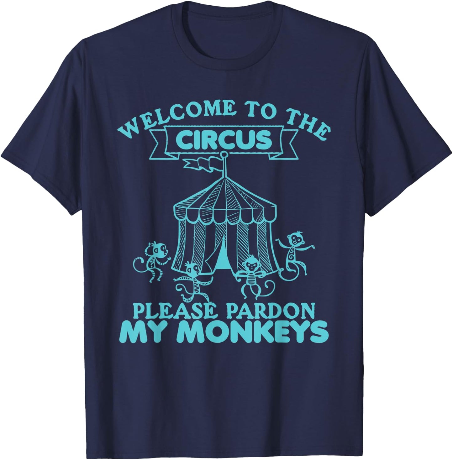 Welcome to The Circus, Please Pardon My Monkeys, Wild Animal T-Shirt - T-Shirt | Navy