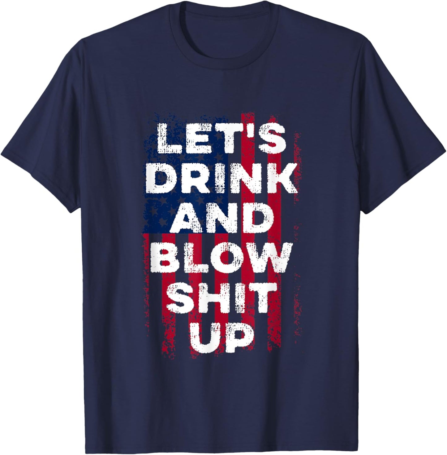 Let's drink and blow shit up Beer USA Flag Independence Day T-Shirt - T-Shirt | Navy