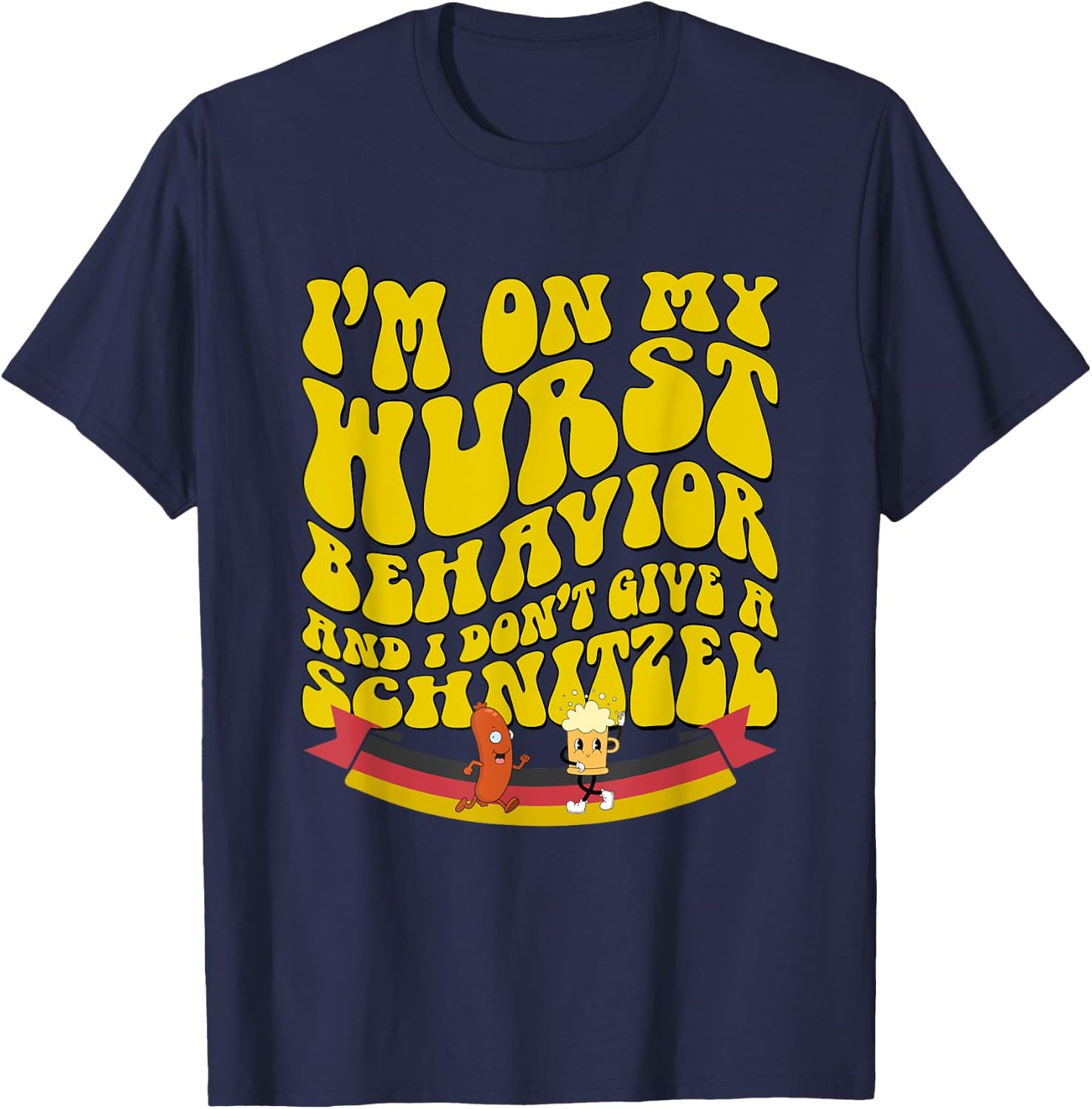 Oktoberfest On My Wurst Behavior And I Dont Give A Schnitzel T-Shirt - T-Shirt | Navy
