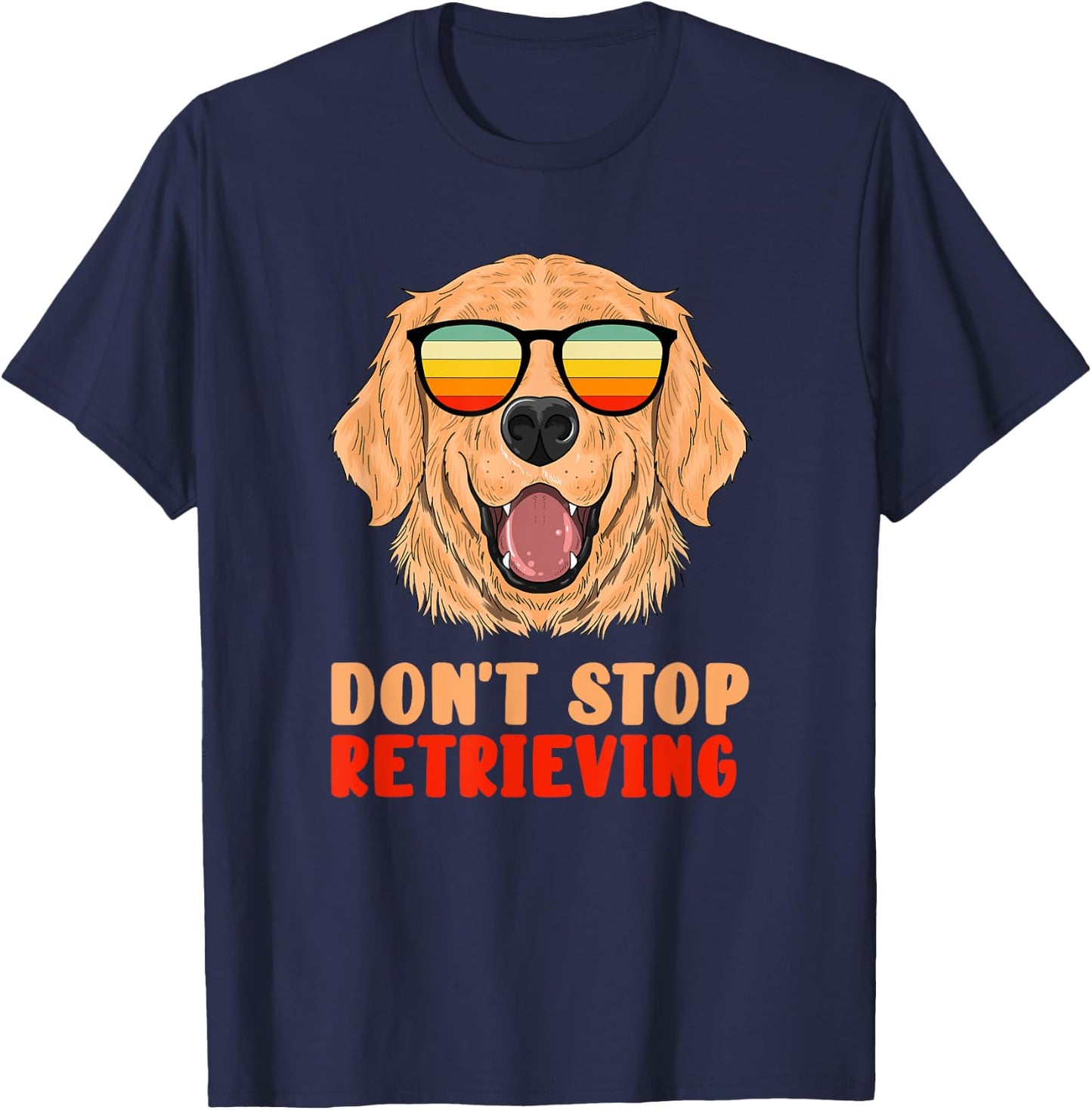 Funny Golden Retriever Don't Stop Retrieving Pet Owner Gag T-Shirt - T-Shirt | Navy
