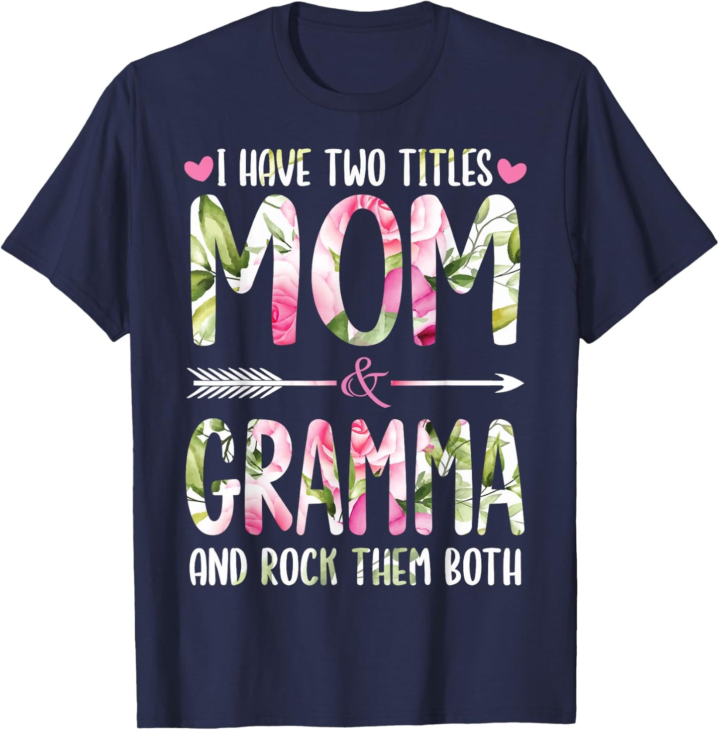 I Have Two Titles Mom And GRAMMA Flowers Gifts For GRAMMA T-Shirt - T-Shirt | Navy