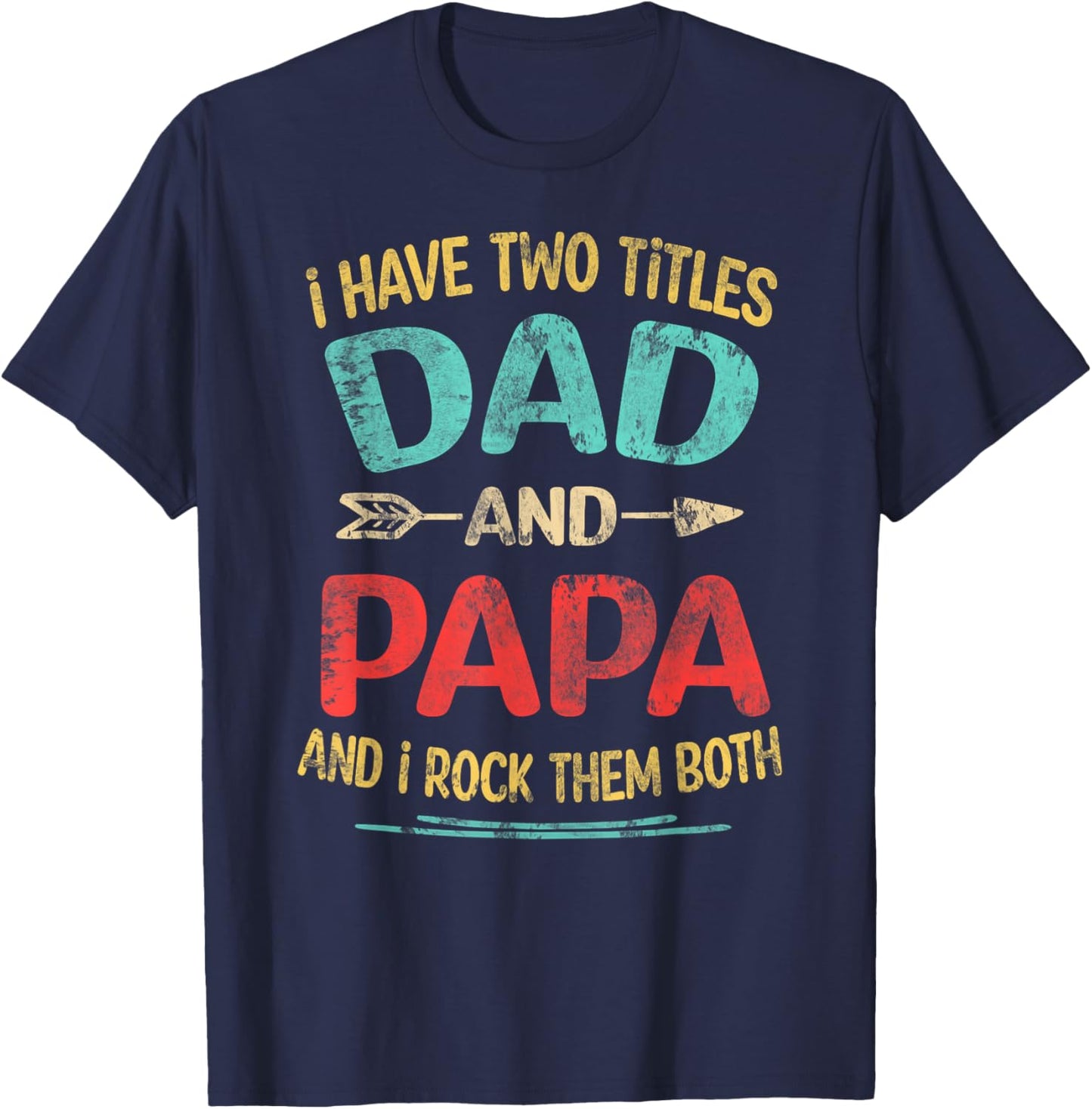I Have Two Titles Dad And Papa Funny Father's Day Dad Gift T-Shirt - T-Shirt | Navy