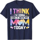 I Think I’m Gonna Kick It with My Mom Today - Mothers Day T-Shirt - T-Shirt | Navy