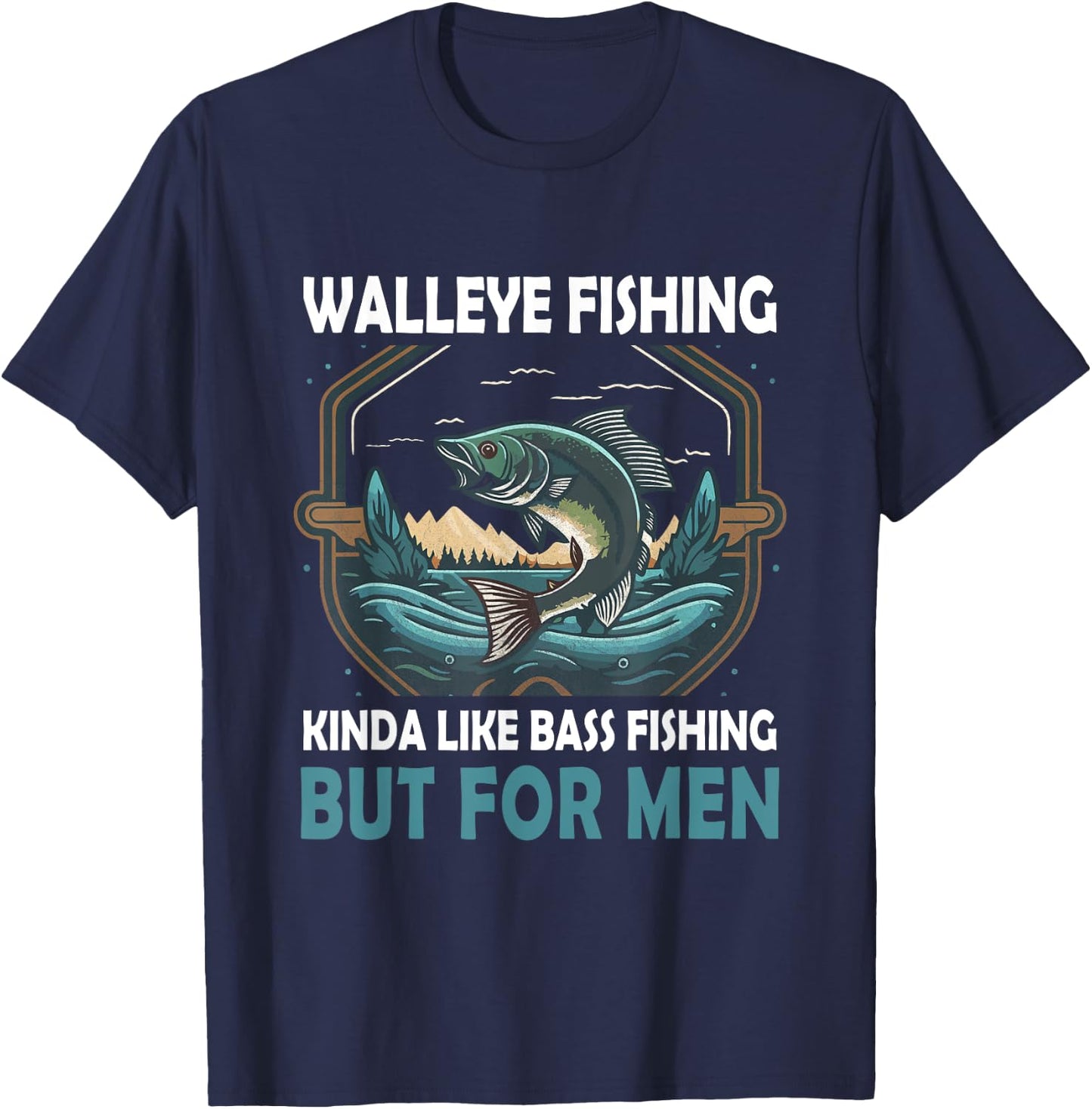 Walleye Fishing Kinda Like Bass Fishing But Fish T-Shirt - T-Shirt | Navy