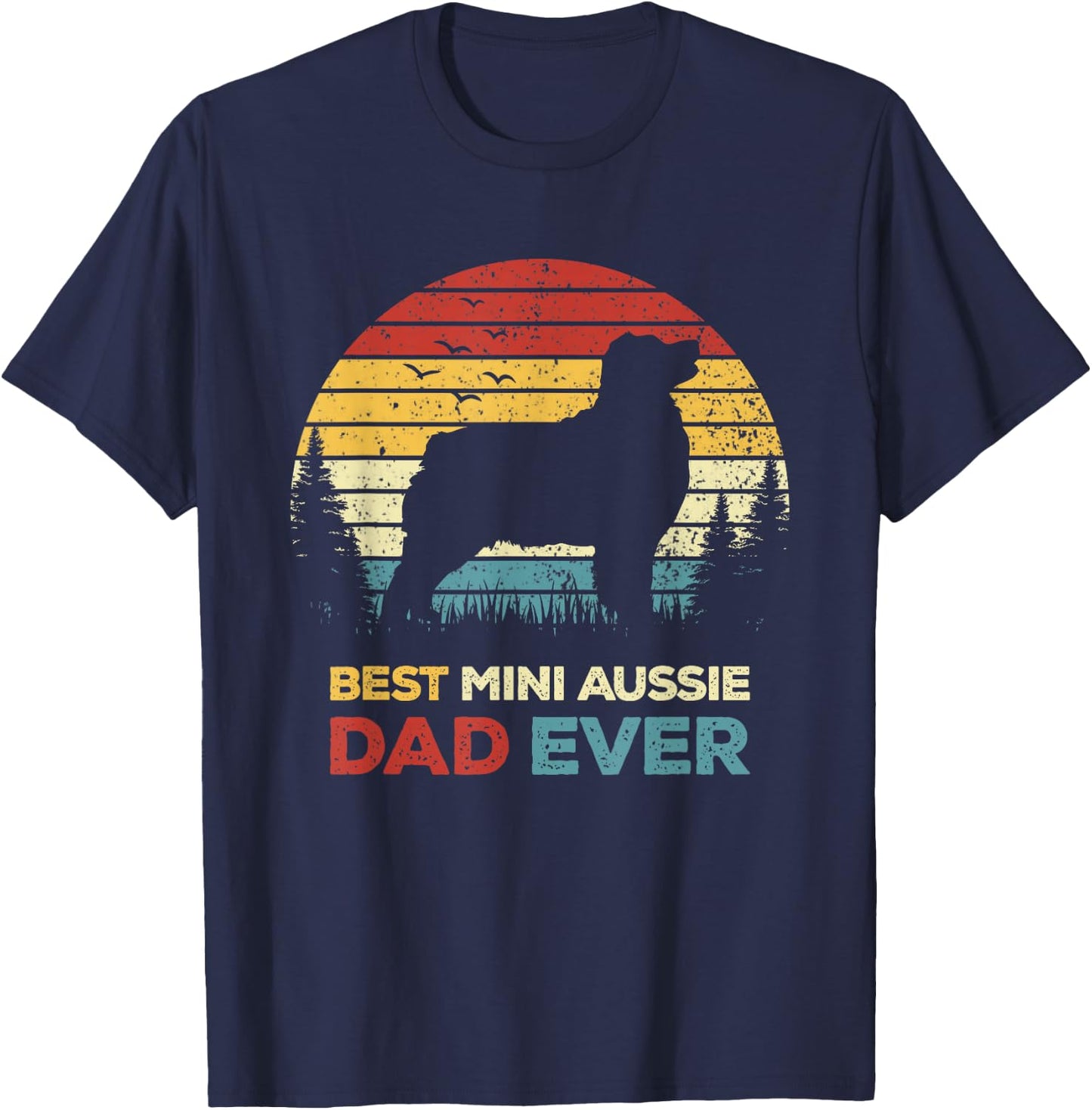 Best Mini Aussie Dad Ever Retro Australian Shepherd Dog Men Women T-Shirt - T-Shirt | Navy