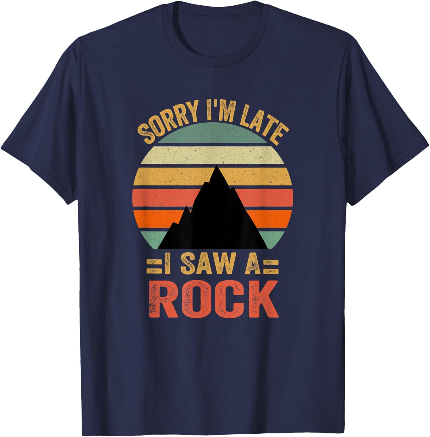 Funny Sorry I'm Late I Saw A Rock T-Shirt - T-Shirt | Navy