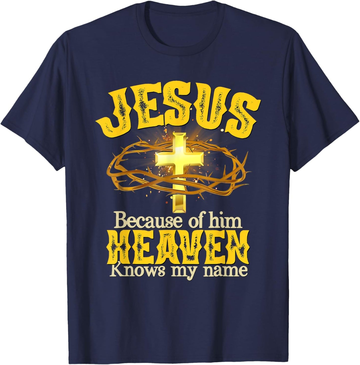 Jesus Because Of Him Heaven Knows My Name T-Shirt - T-Shirt | Navy