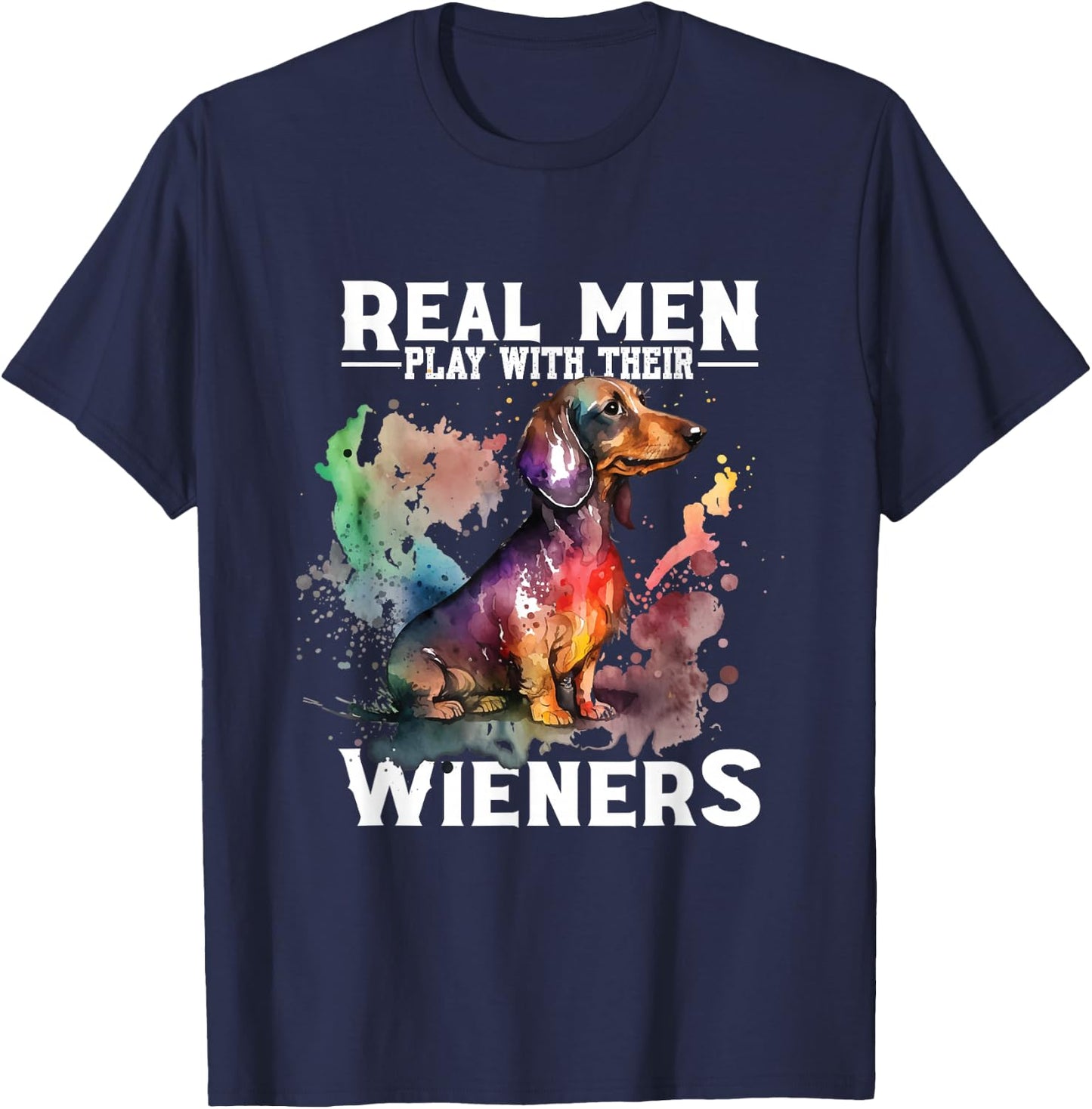 Real Men Play With Their Wieners | Doxie Dachshund Owner T-Shirt - T-Shirt | Navy