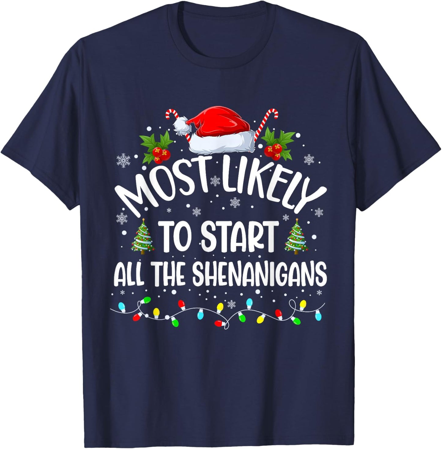 Most Likely To Start All The Shenanigans Funny Christmas T-Shirt - T-Shirt | Navy