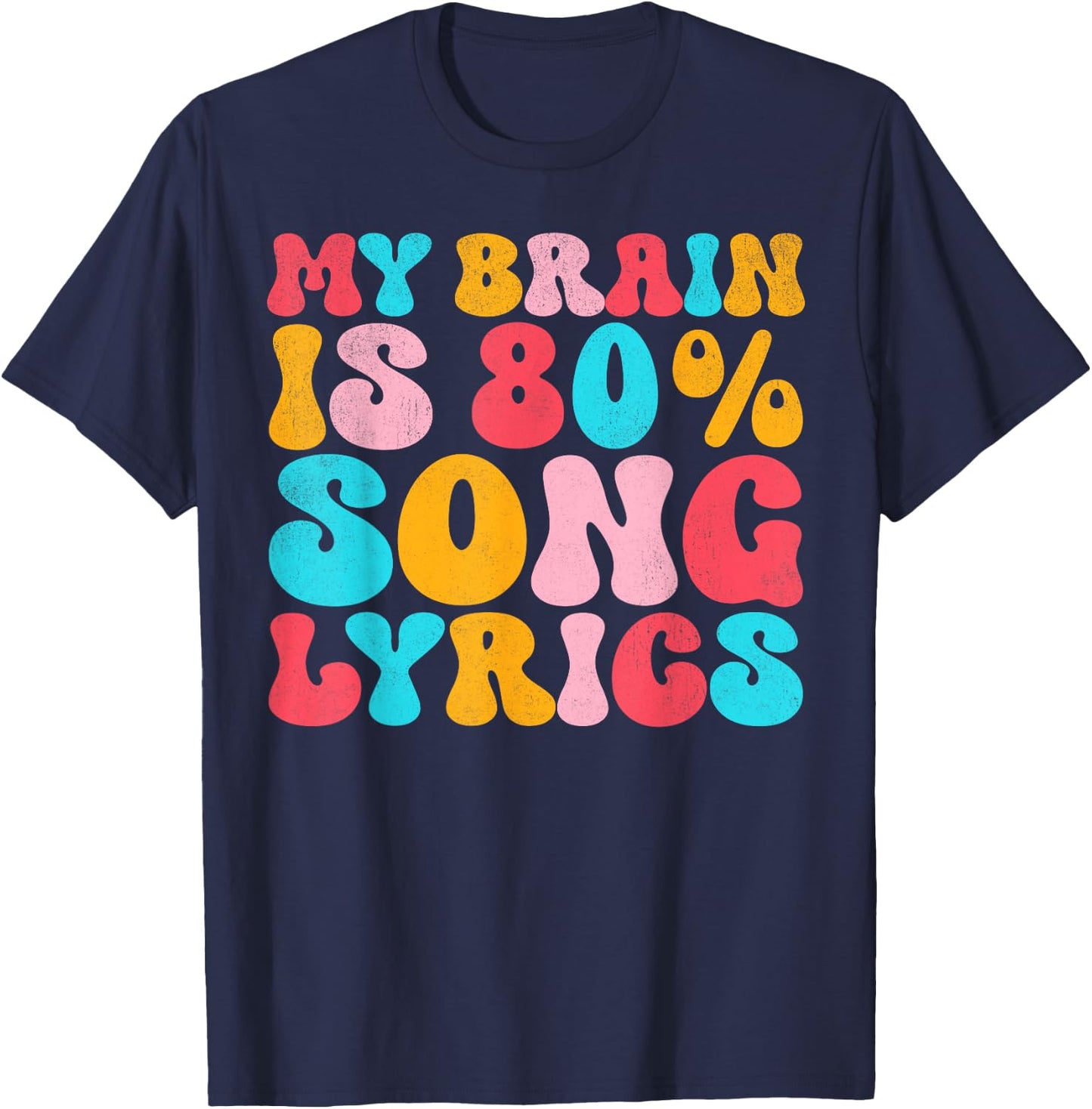 My Brain Is 80 Percent Song Lyrics - Funny Quote Music Lover T-Shirt - T-Shirt | Navy