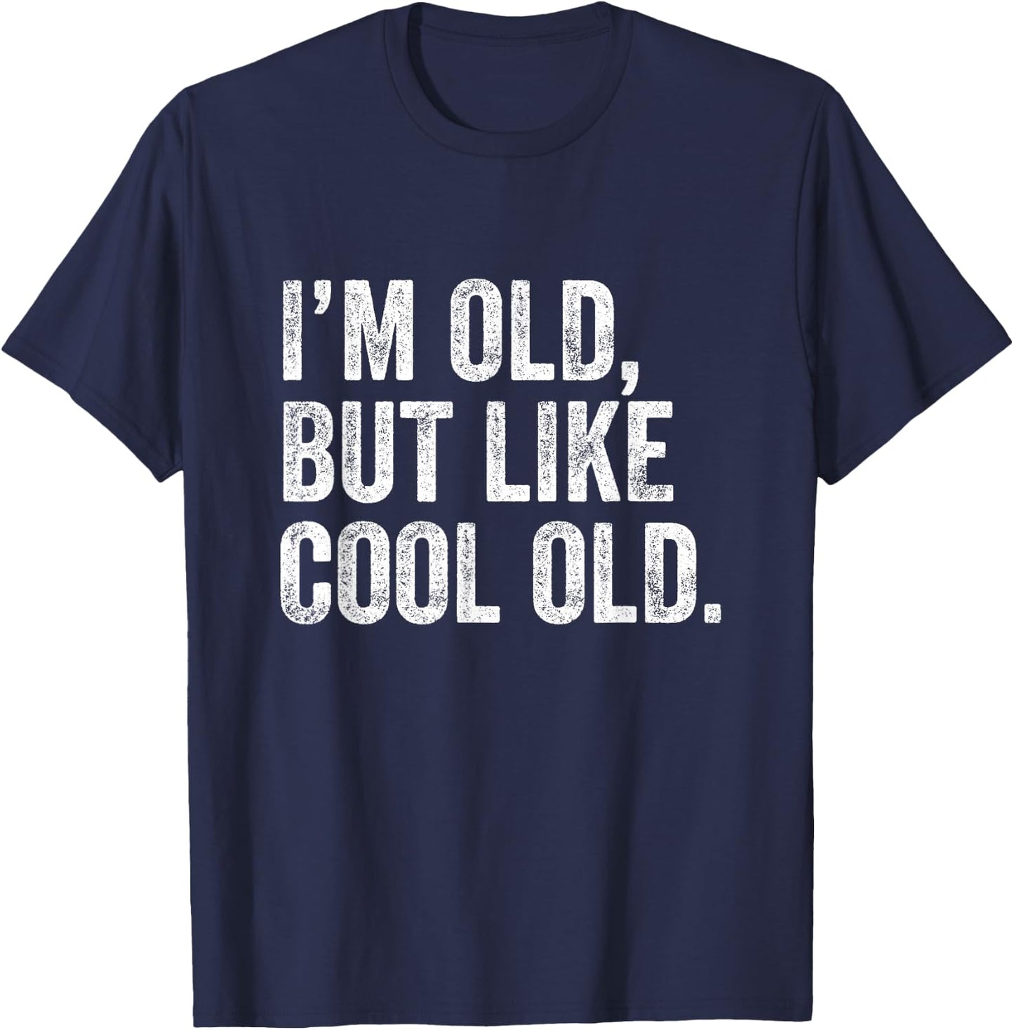 I’m Old But Like Cool Old T-Shirt - T-Shirt | Navy