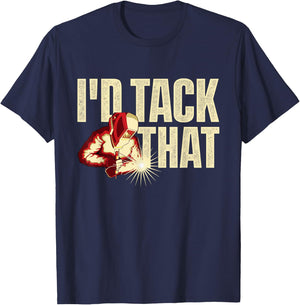 I'd Tack That - Welder Ironworker Steel Worker Metalworking T-Shirt - T-Shirt | Navy