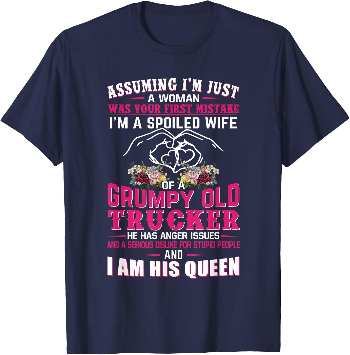Assuming Woman I'm A Spoiled Wife of A Grumpy Old Trucker T-Shirt - T-Shirt | Navy