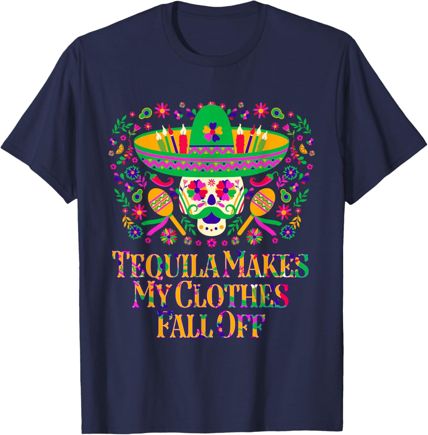 Tequila Makes My Clothes Fall Off Funny Mexican Humor Mexico T-Shirt - T-Shirt | Navy
