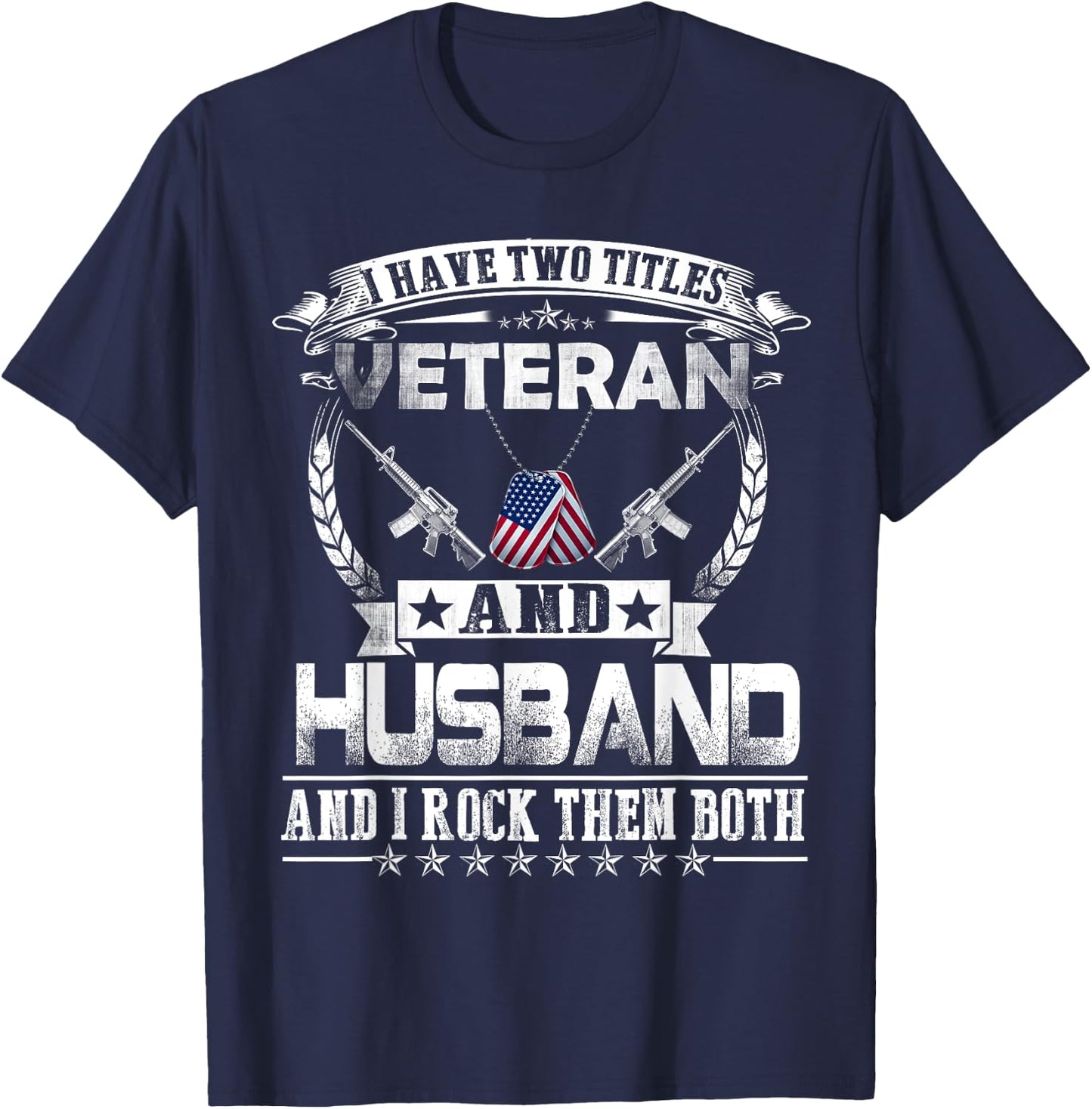I Have Two Titles Veteran and Husband - Proud US Army T-Shirt - T-Shirt | Navy