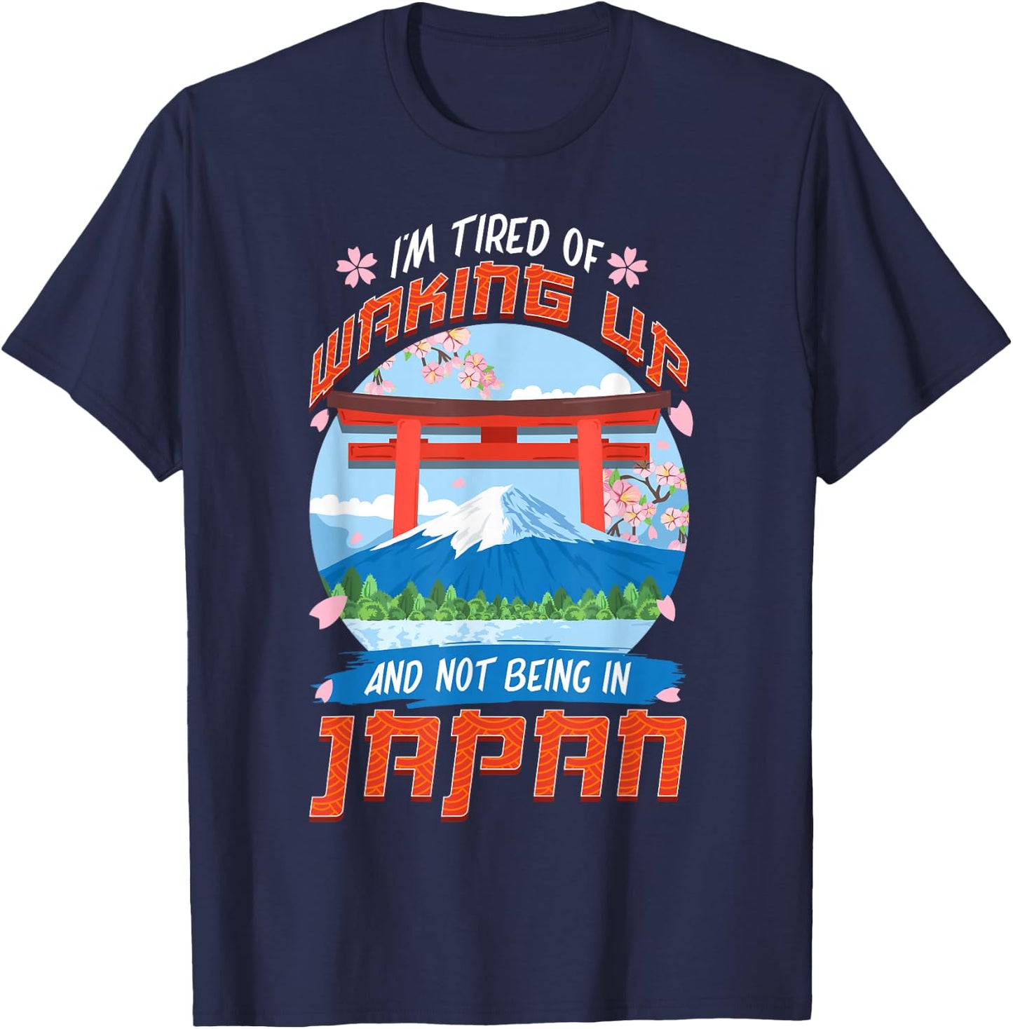 I'm Tired of Waking Up and Not Being in Japan Japanese T-Shirt - T-Shirt | Navy