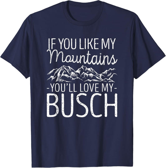 If You Like My Mountains You'll Love My Busch Hiking Camping T-Shirt - T-Shirt | Navy