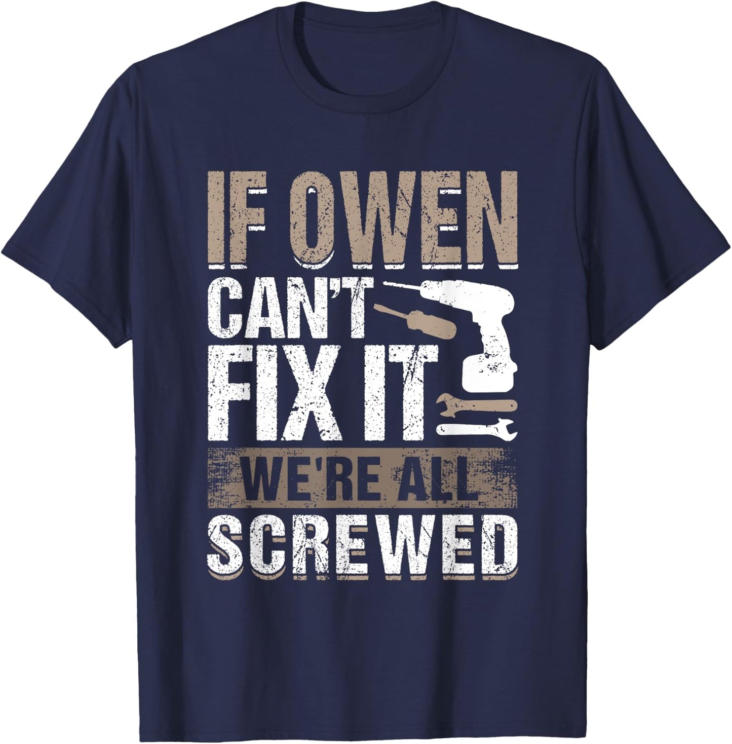If Owen Can't Fix It We Are All Screwed T-Shirt - T-Shirt | Navy