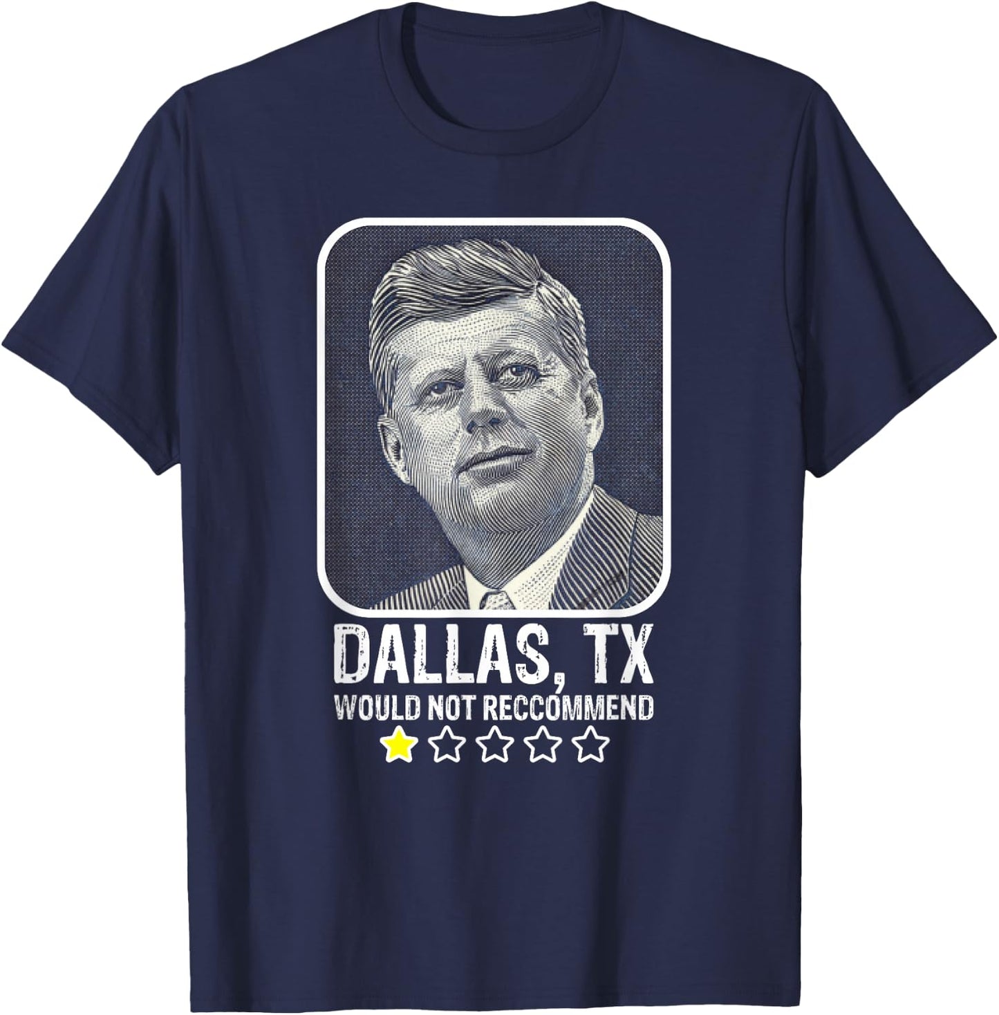 Dallas Texas Would Not Recommend President Kennedy JFK T-Shirt - T-Shirt | Navy
