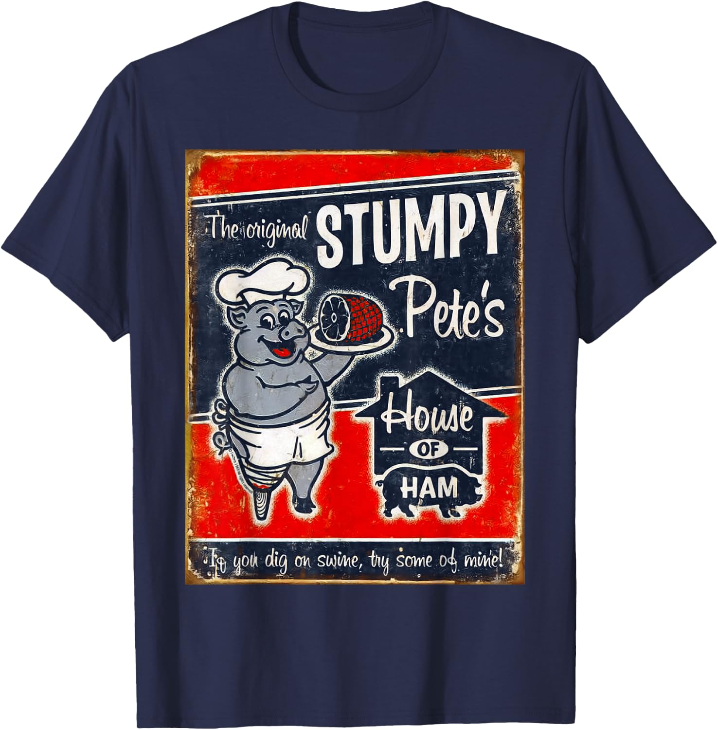 Stumpy Pete's House Of Ham | "Dig swine? Try some of mine!" T-Shirt - T-Shirt | Navy