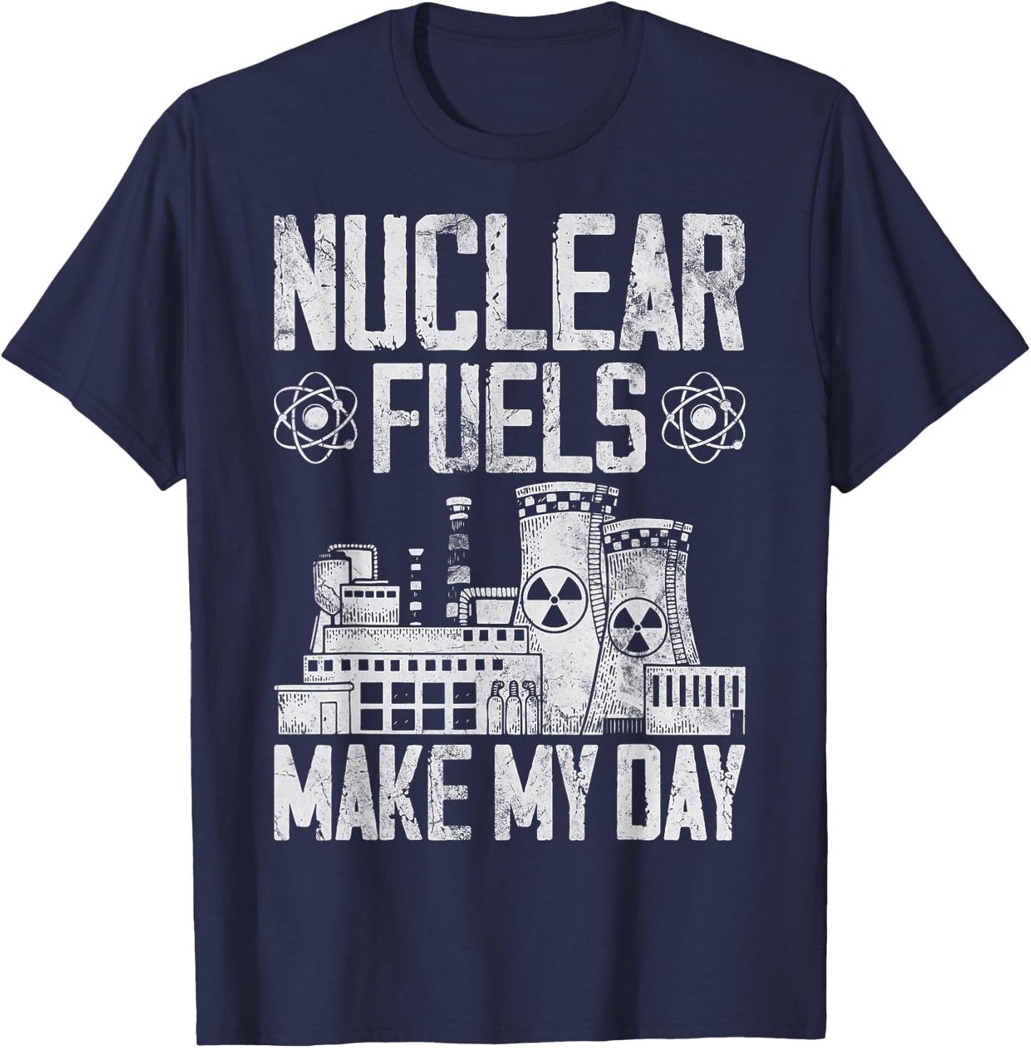 Nuclear Fuels Make My Day Nuclear Power Plant Nuclear Power T-Shirt - T-Shirt | Navy