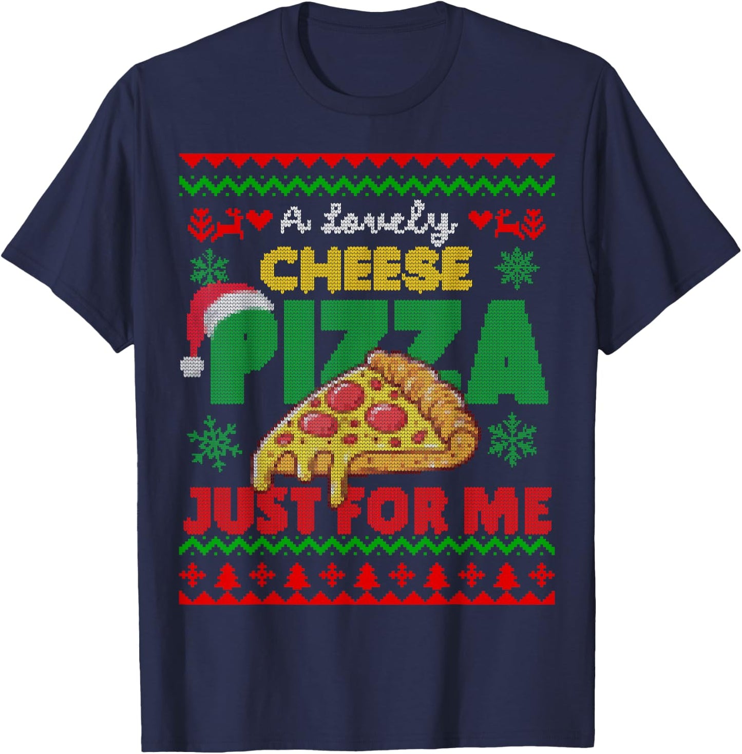 Ugly Christmas A Lovely Cheese Pizza Just For Me Cheesy T-Shirt - T-Shirt | Navy
