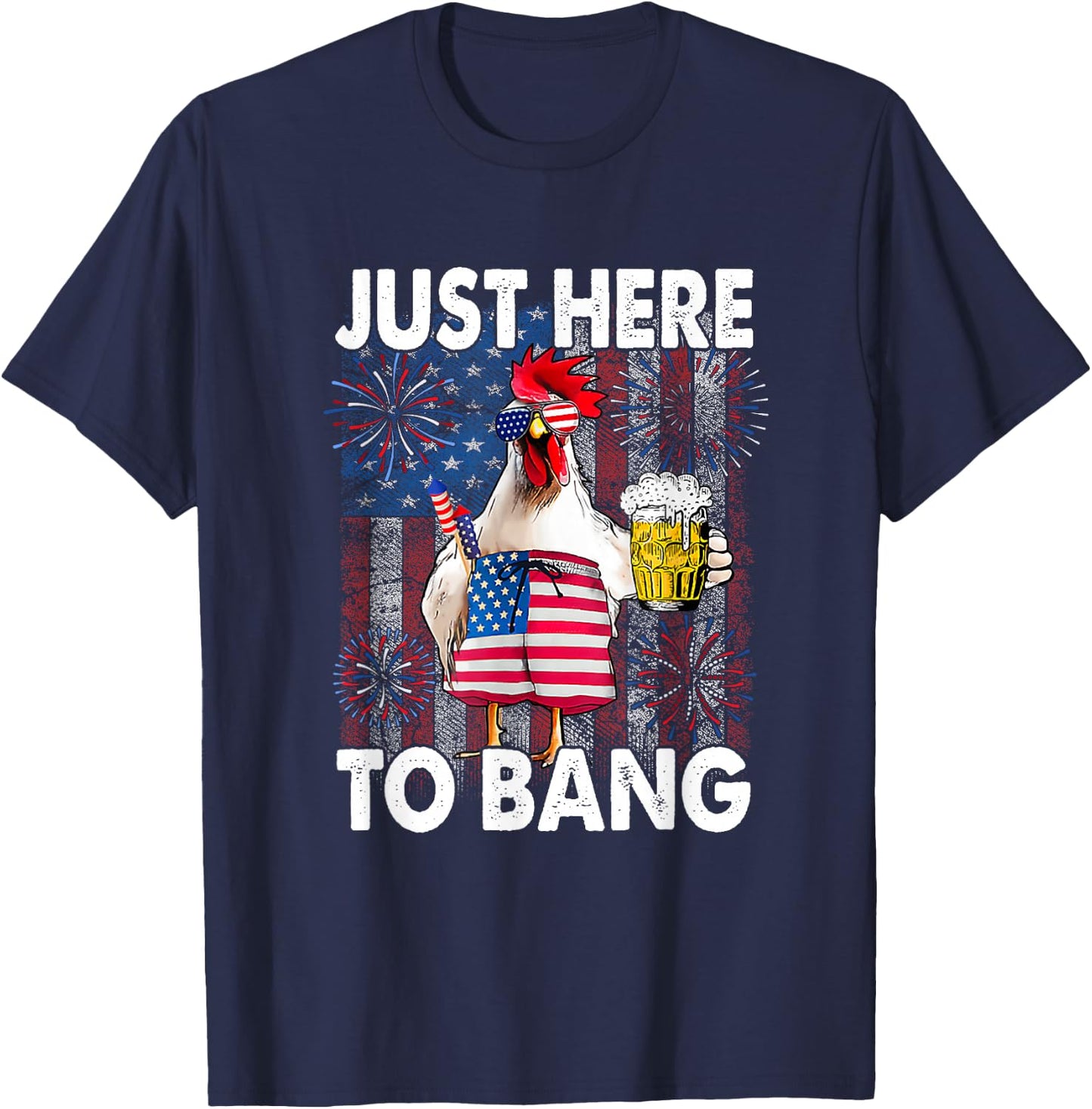 Just here to bang Chicken 4th of July US Flag Firecrackers T-Shirt - T-Shirt | Navy