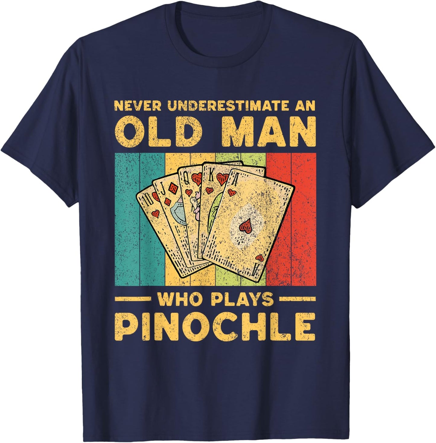 Never Underestimate An Old Man Who Plays Pinochle Pinochle T-Shirt - T-Shirt | Navy