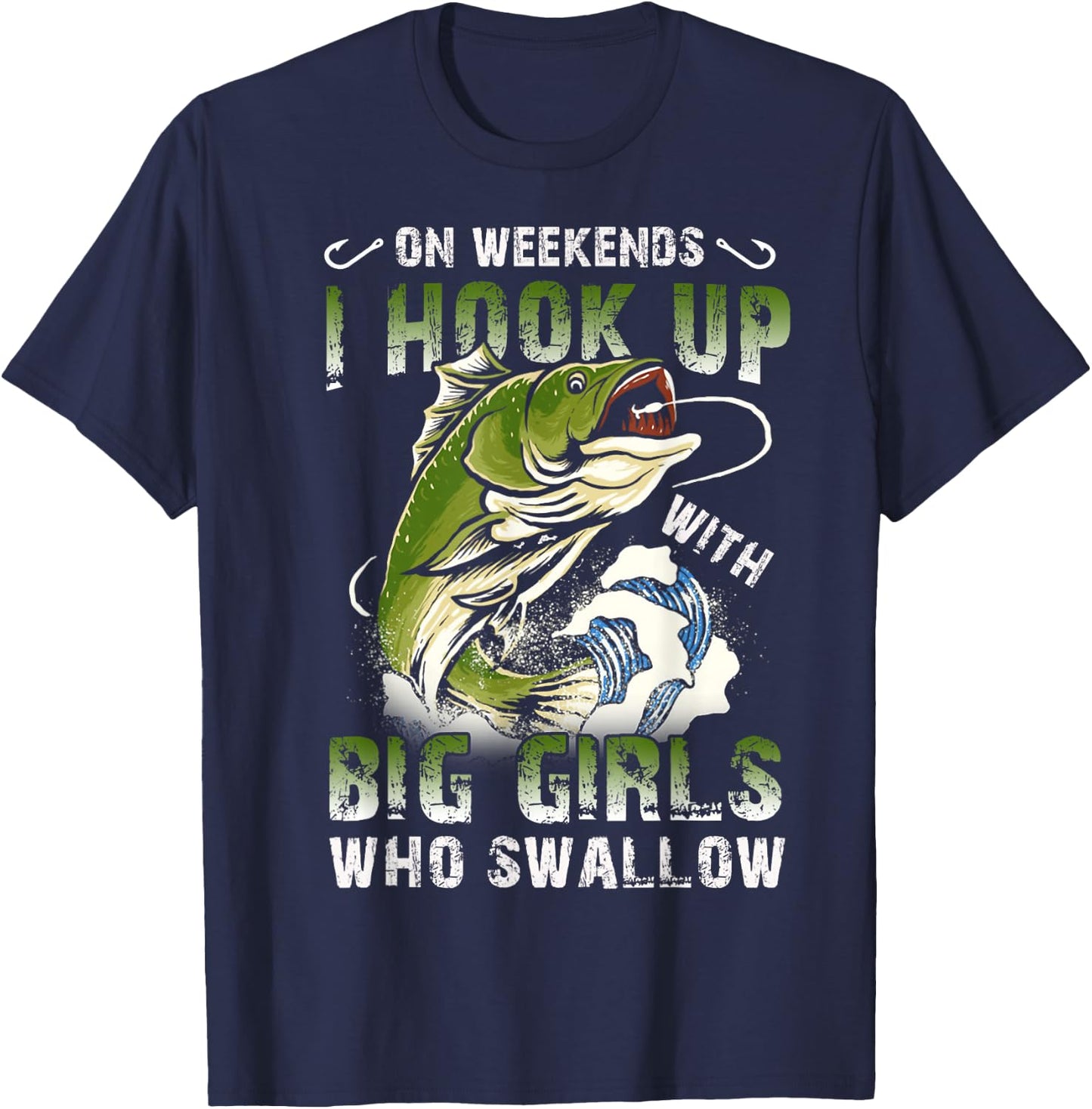 On Weekends I Hook Up Big Girls Who Swallow Funny Fishing T-Shirt - T-Shirt | Navy