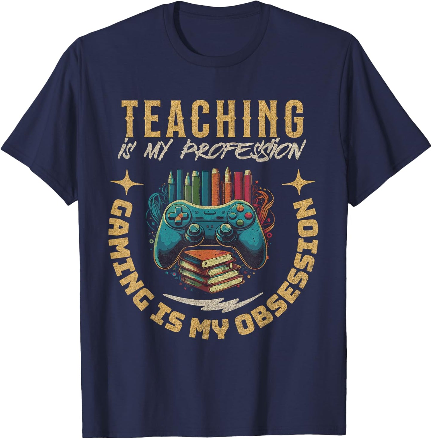 Teaching My Profession Gaming is My Obsession Teacher Gamer T-Shirt - T-Shirt | Navy
