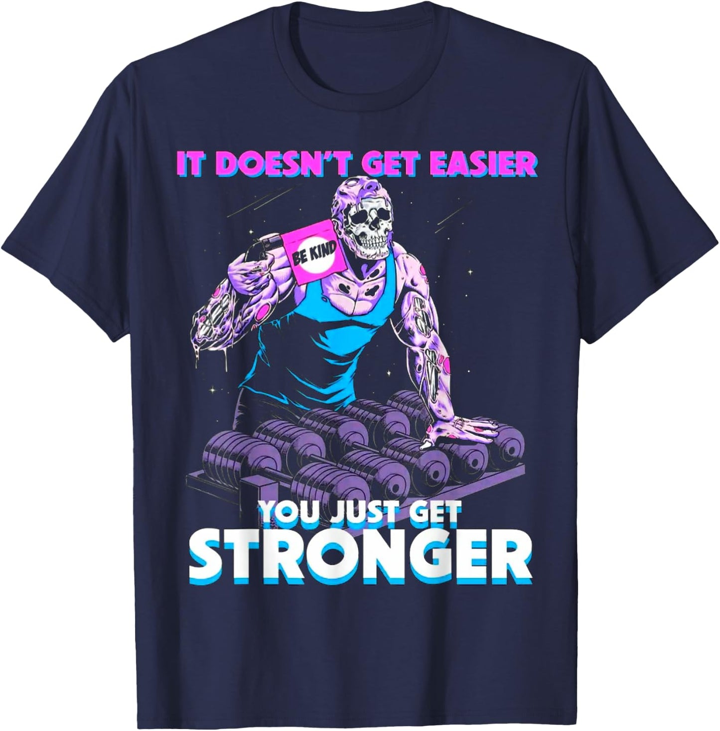 It Doesn't Get Easier Be Kind You Just Get Stronger Muscle T-Shirt - T-Shirt | Navy