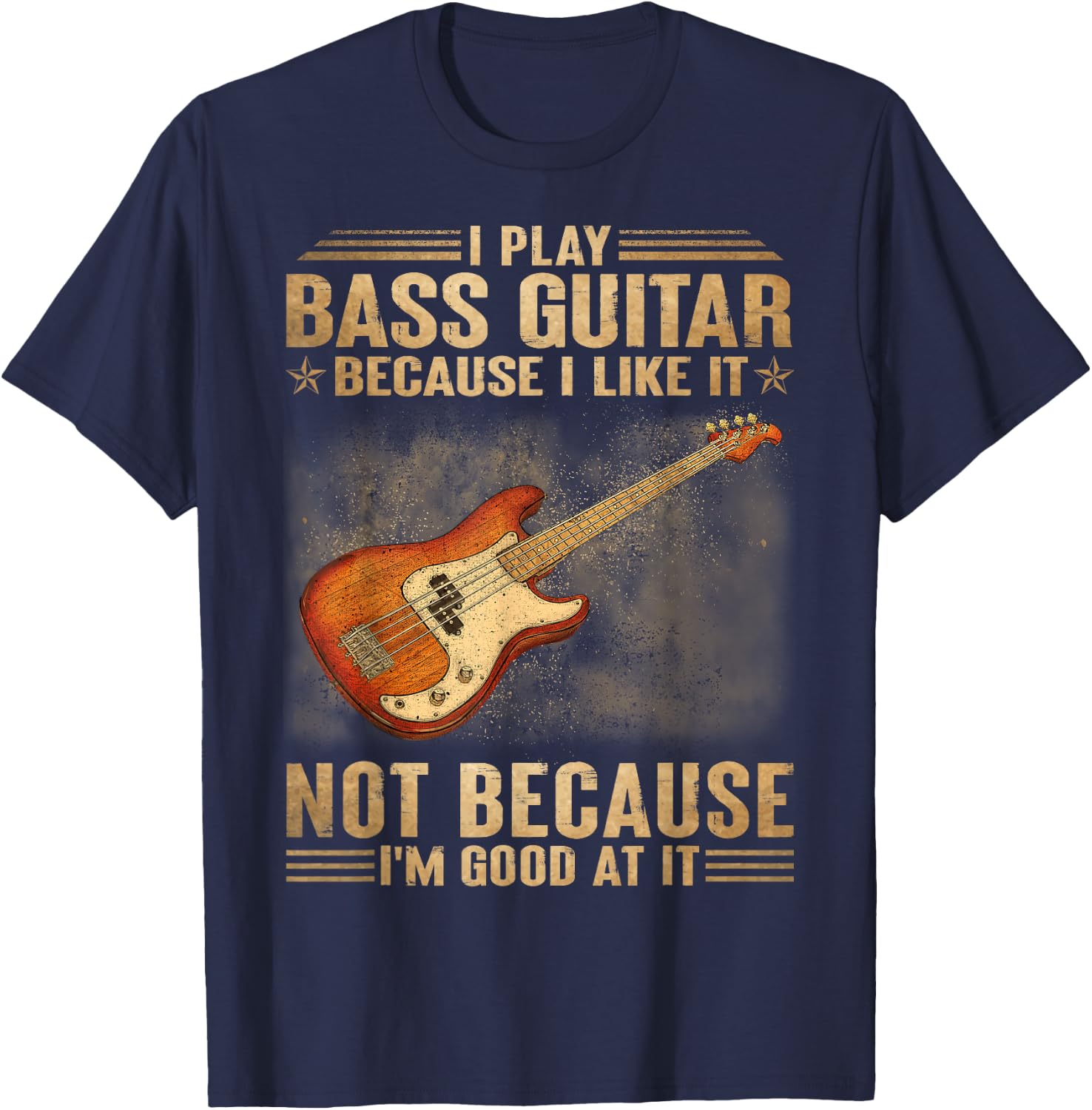 I Play Bass Guitar Because I Like It Not Because I'm Good At T-Shirt - T-Shirt | Navy