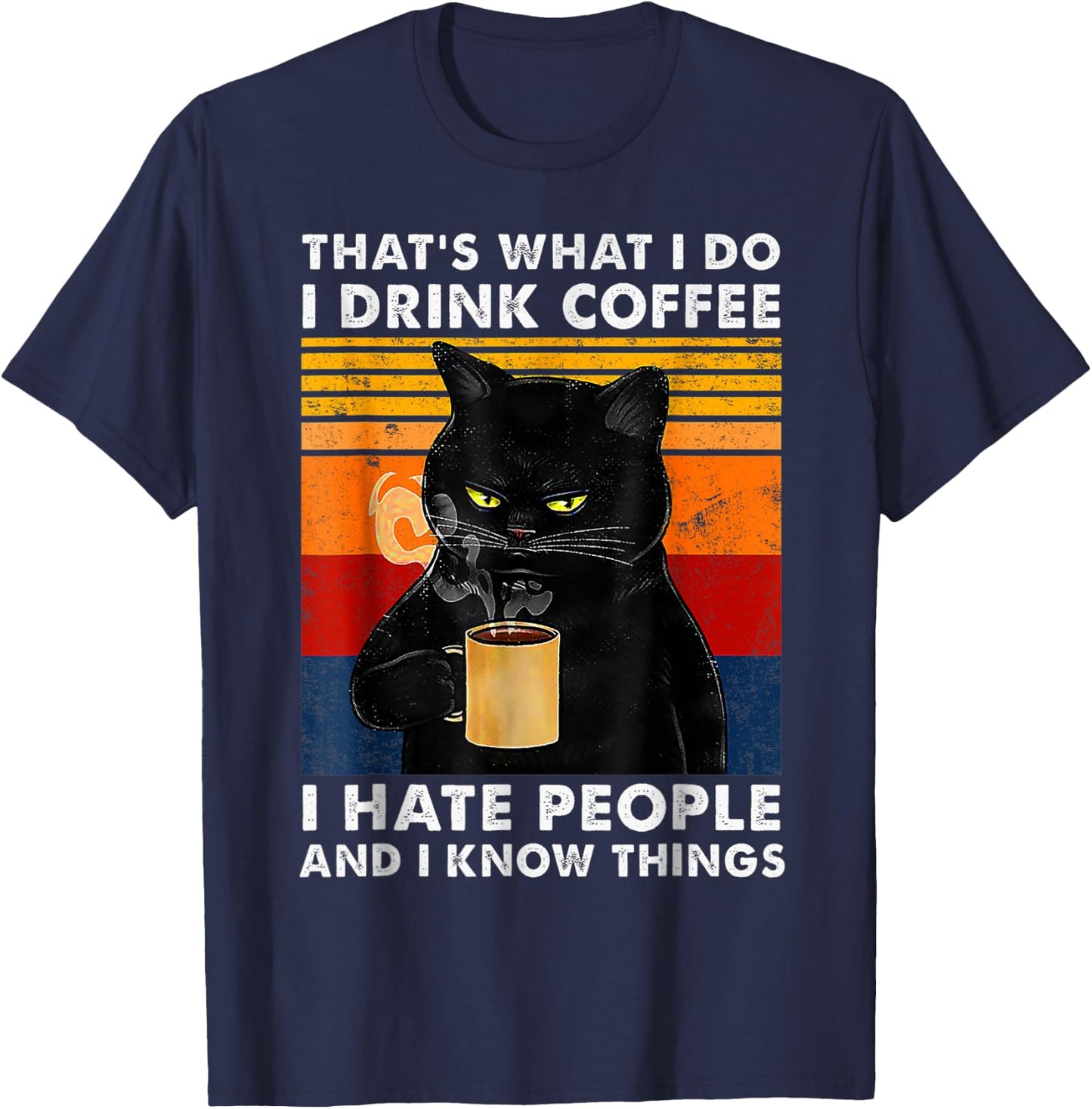 That's What I Do I Drink Coffee I Hate People And I Know Cat Women Girls Kids T-Shirt - T-Shirt | Navy