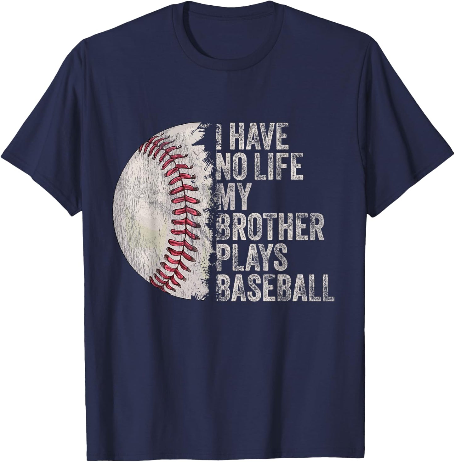 Funny Baseball I Have No Life My Brother Plays Baseball T-Shirt - T-Shirt | Navy