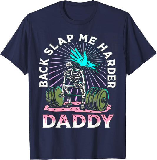 Back Slap Me Harder Daddy Weightlifting Bodybuilding Gym T-Shirt - T-Shirt | Navy