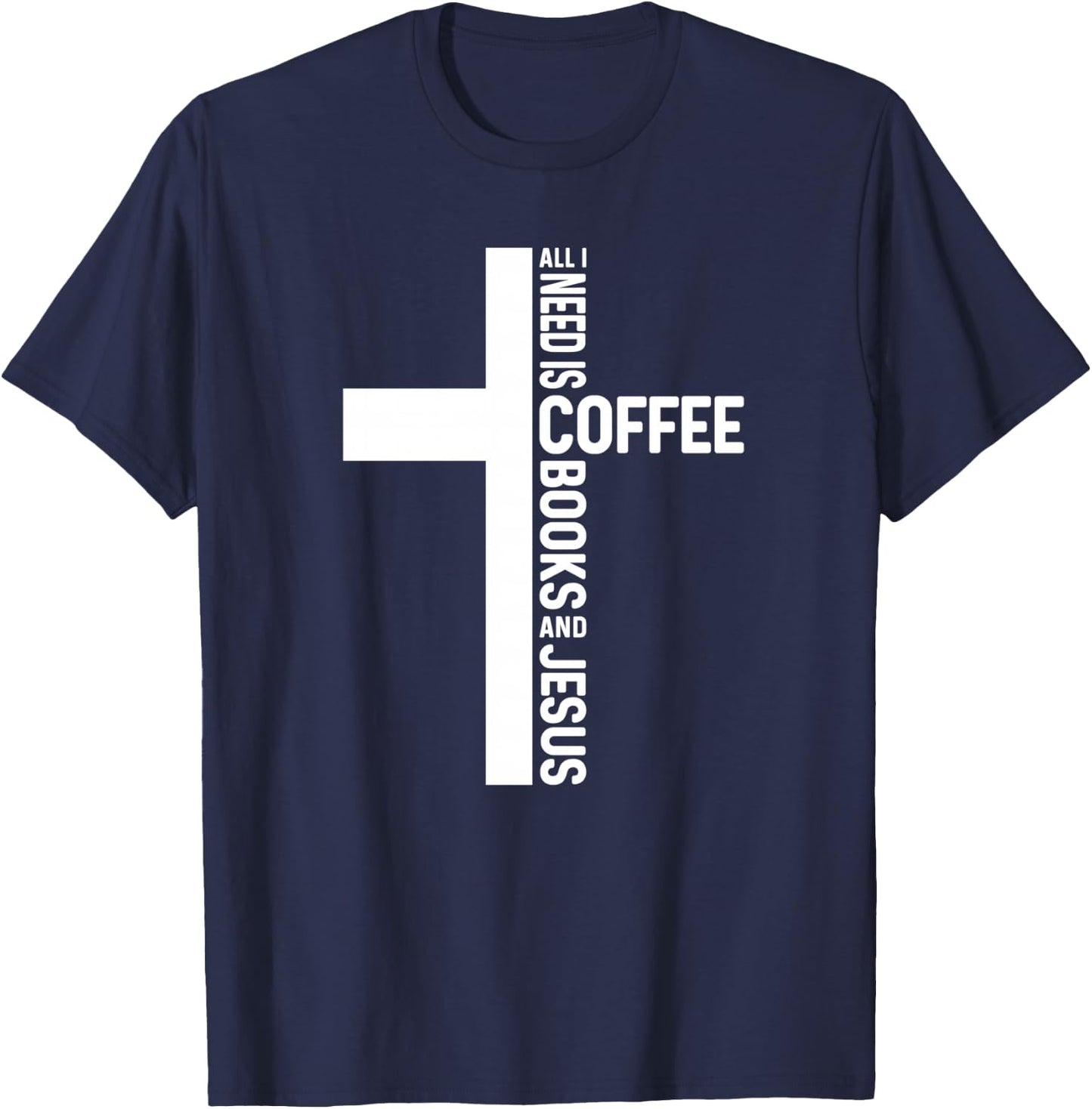 All I Need Is Coffee Books And Jesus Christian Book Reader T-Shirt - T-Shirt | Navy
