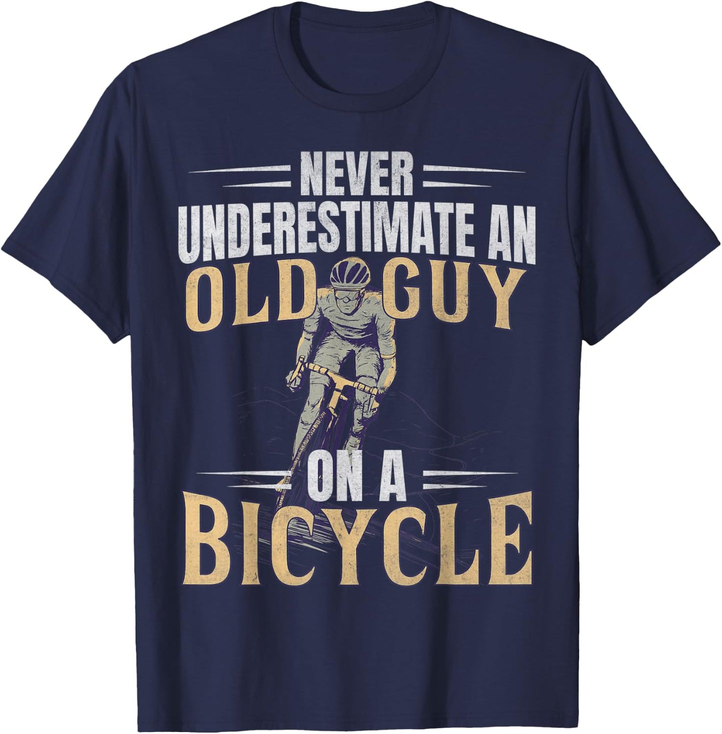 Never Underestimate An Old Guy On A Bicycle Cycling T-Shirt - T-Shirt | Navy