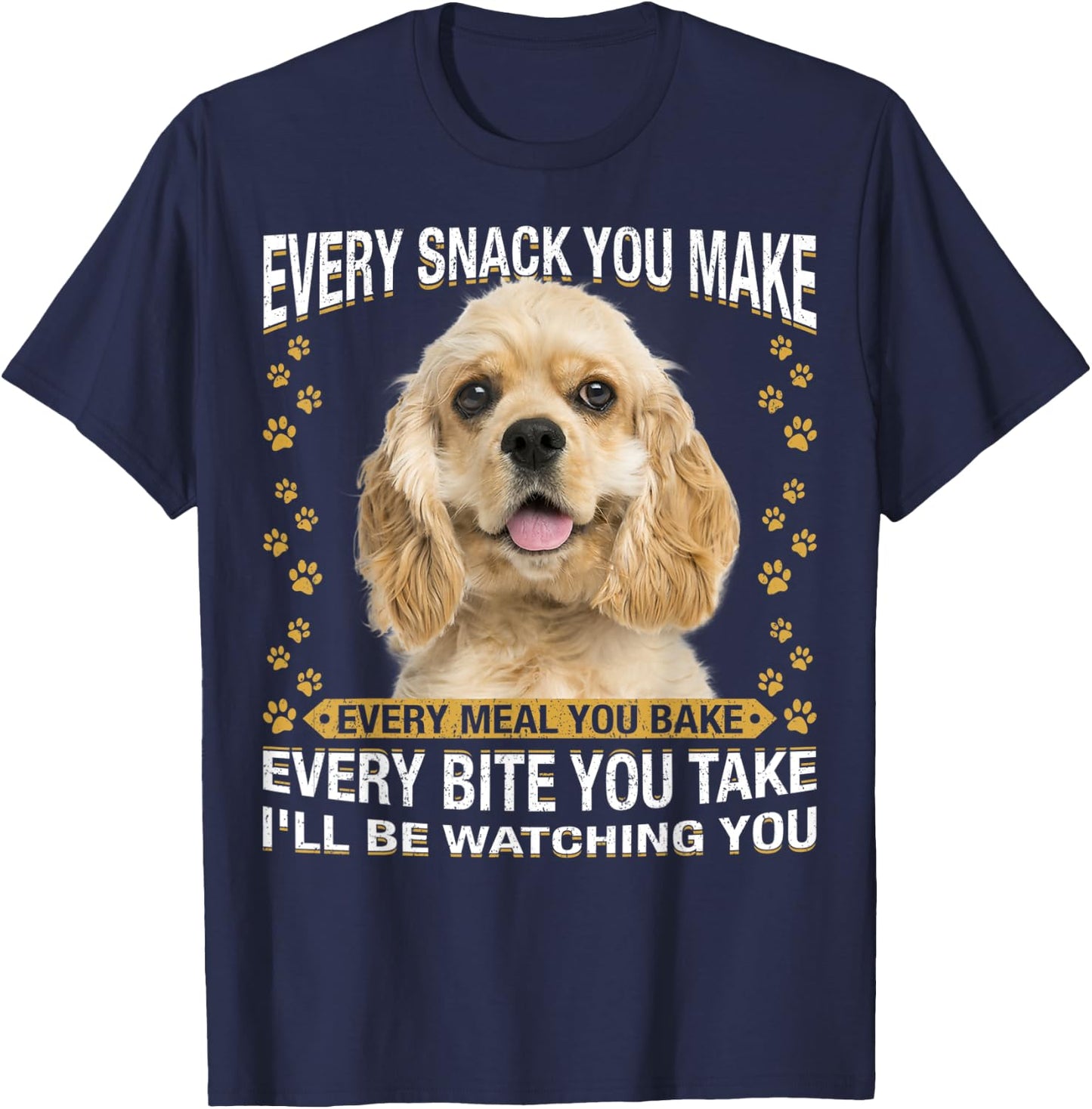 Every Snack You Make Funny American Cocker Spaniel Lovers T-Shirt - T-Shirt | Navy
