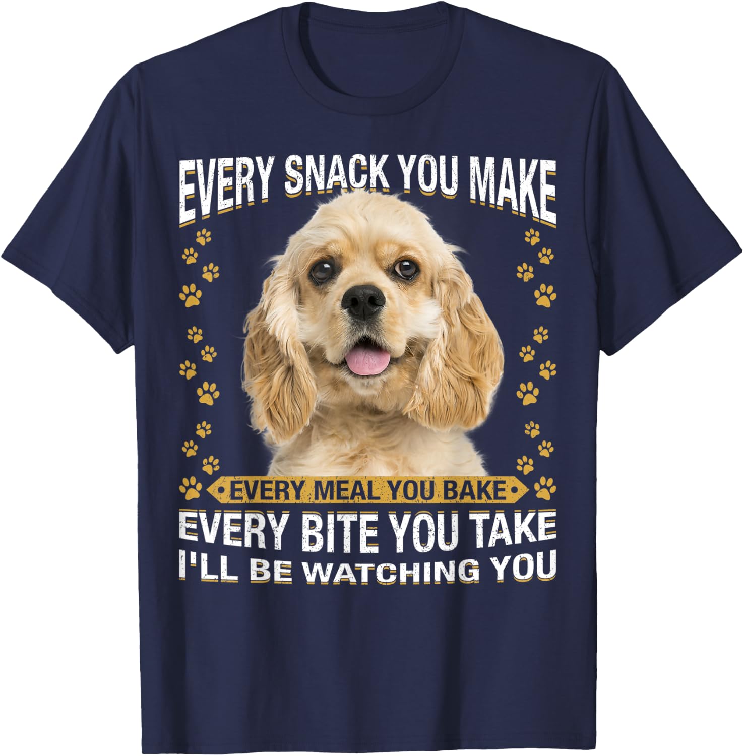 Every Snack You Make Funny American Cocker Spaniel Lovers T-Shirt - T-Shirt | Navy