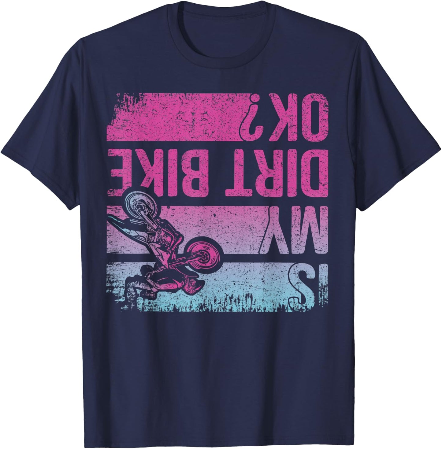 Is My Dirt Bike OK? Funny Motorcycle Dirt Biker Motocross T-Shirt - T-Shirt | Navy
