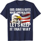 Eagle God Guns And Guts Made America Free Let’s Keep It T-Shirt - T-Shirt | Navy