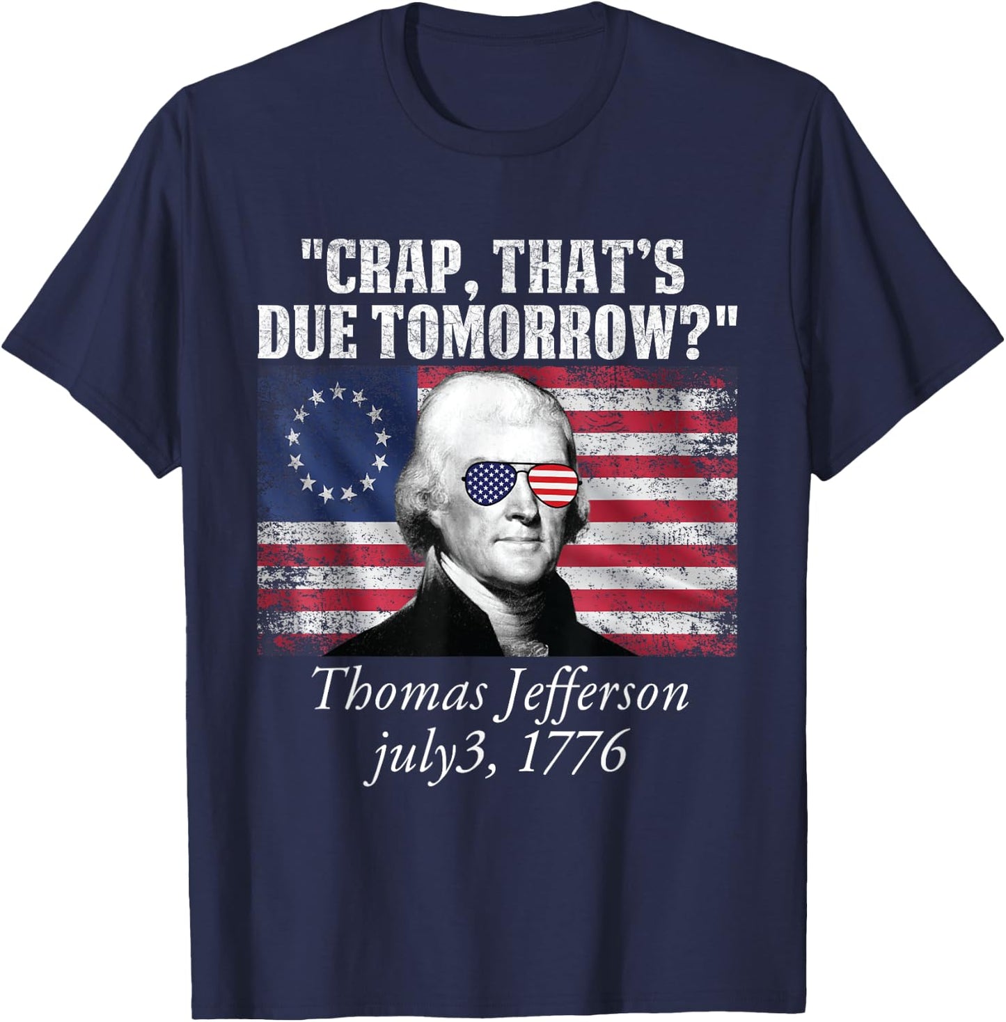 Crap that's due tomorrow thomas jefferson Funny 4th of July T-Shirt - T-Shirt | Navy