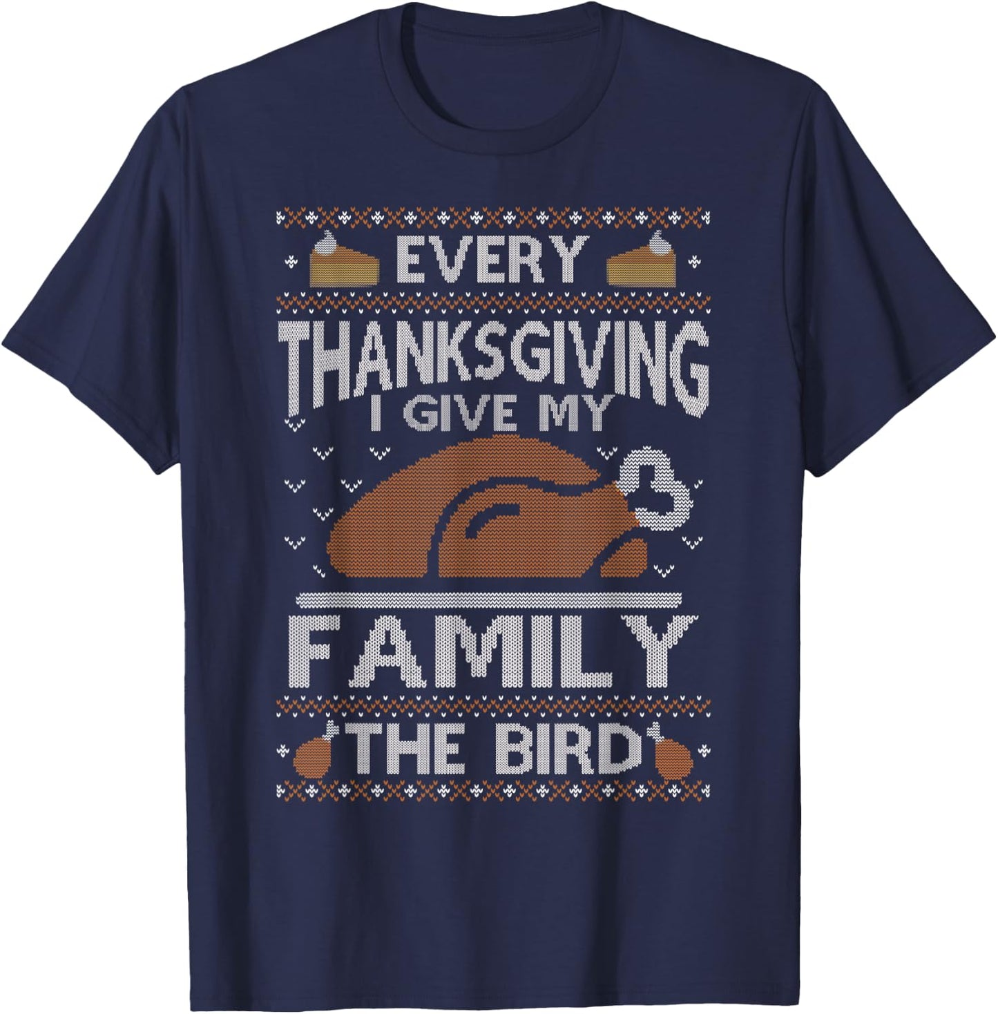 Every Thanksgiving I Give My Family The Bird Ugly Thankful T-Shirt - T-Shirt | Navy