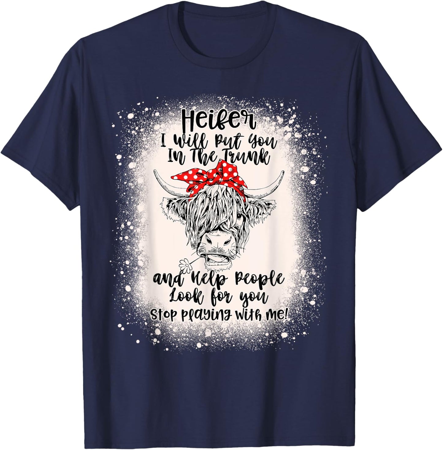 Heifer I Will Put You In The Trunk And Help People Bleached T-Shirt - T-Shirt | Navy
